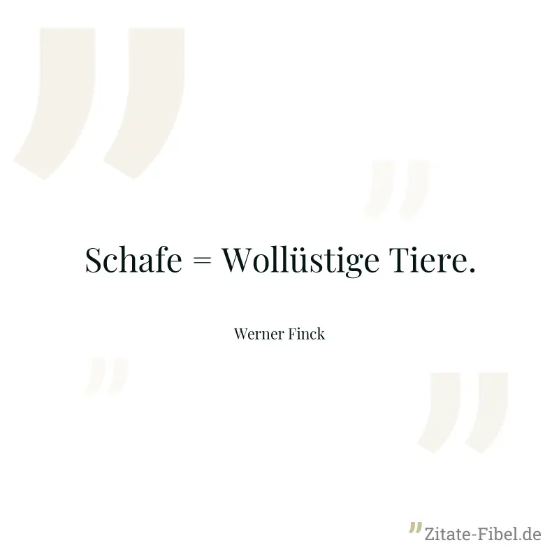 Schafe = Wollüstige Tiere. - Werner Finck