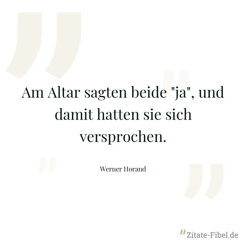Am Altar sagten beide "ja", und damit hatten sie sich versprochen. - Werner Horand