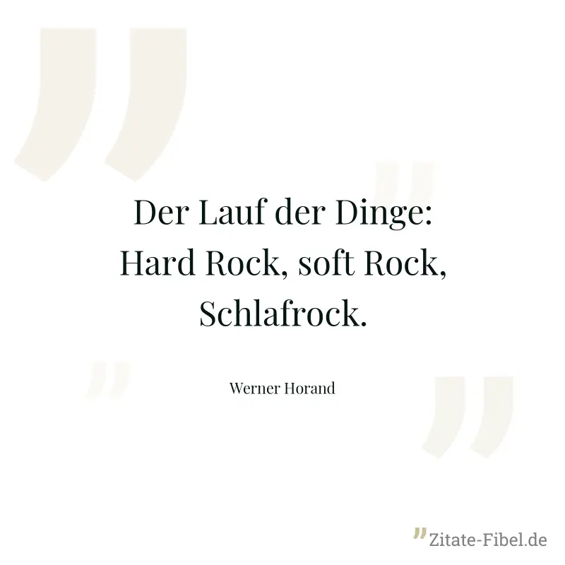 Der Lauf der Dinge: Hard Rock, soft Rock, Schlafrock. - Werner Horand