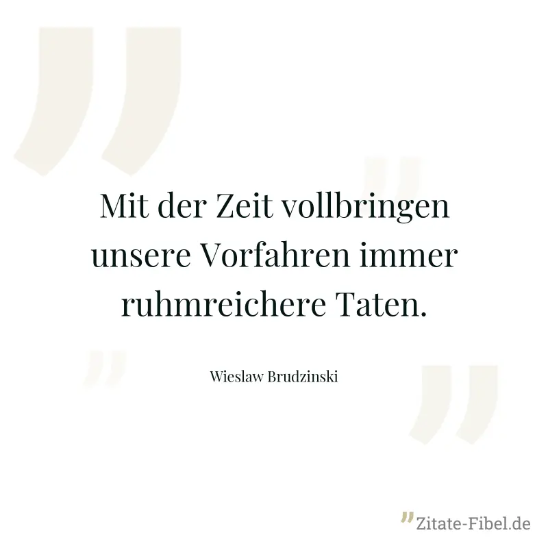 Mit der Zeit vollbringen unsere Vorfahren immer ruhmreichere Taten. - Wieslaw Brudzinski