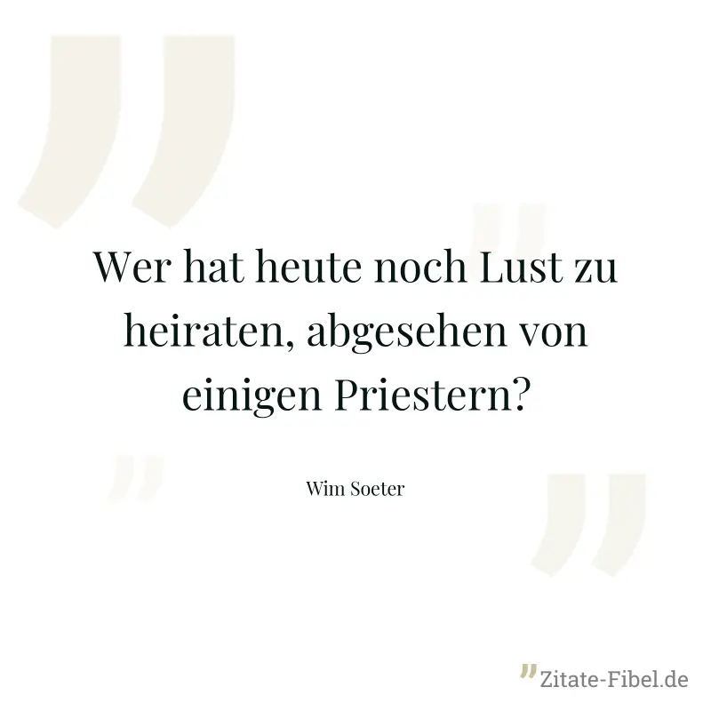 Wer hat heute noch Lust zu heiraten, abgesehen von einigen Priestern? - Wim Soeter