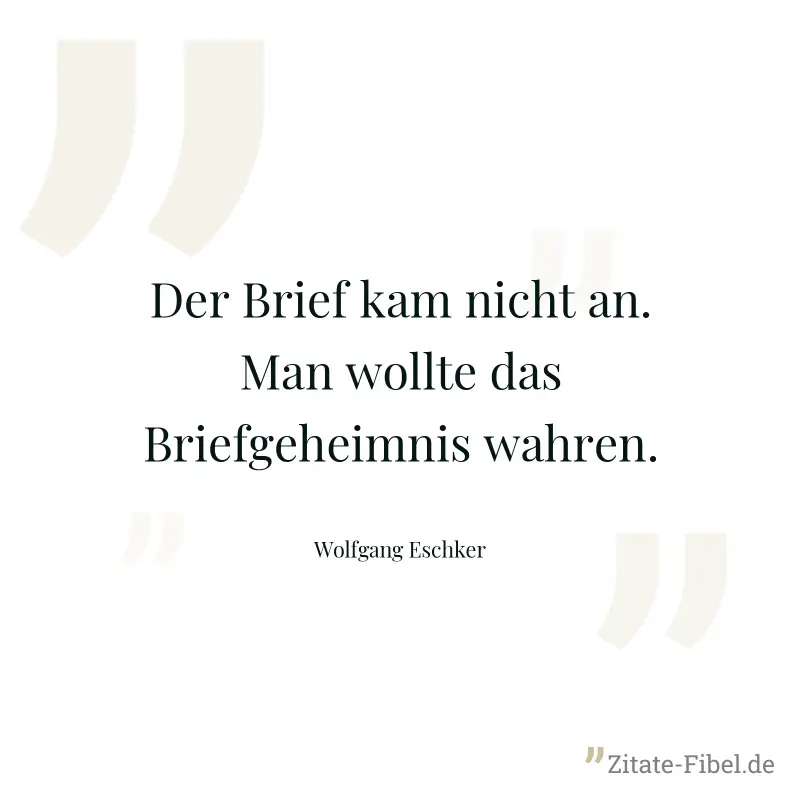 Der Brief kam nicht an. Man wollte das Briefgeheimnis wahren. - Wolfgang Eschker