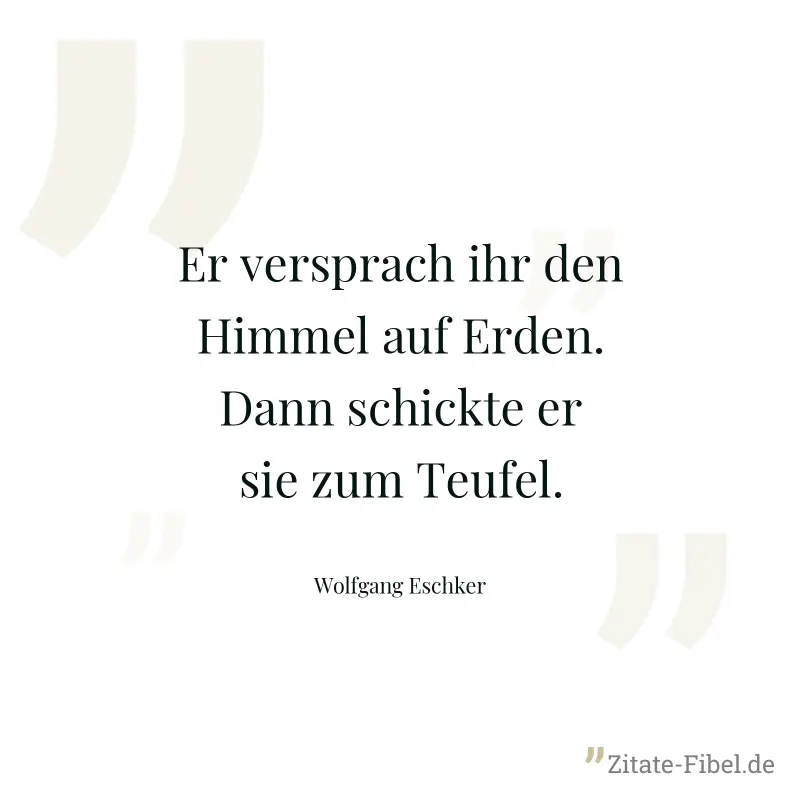 Er versprach ihr den Himmel auf Erden. Dann schickte er sie zum Teufel. - Wolfgang Eschker