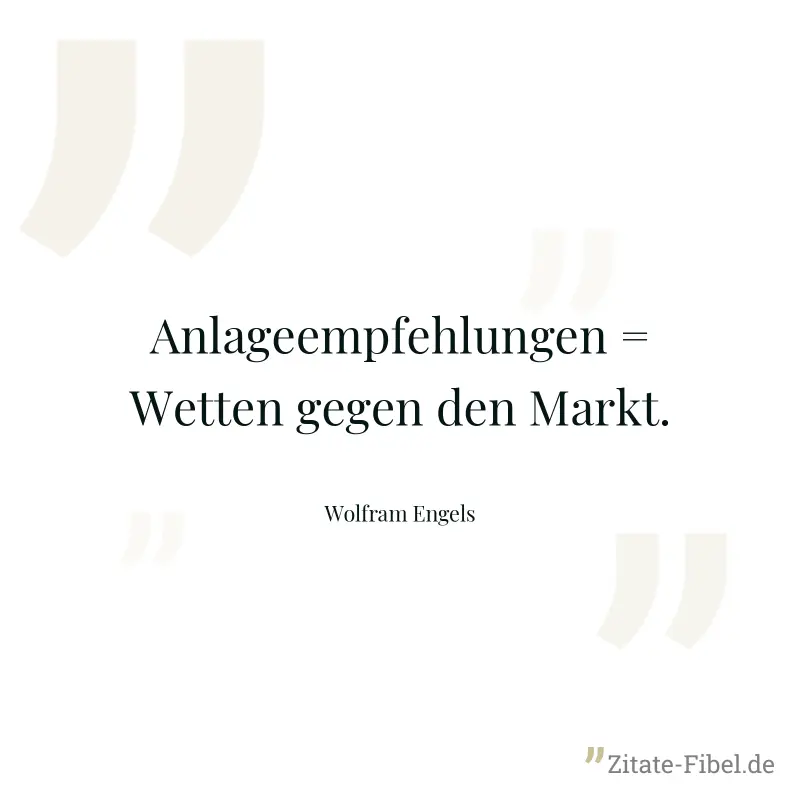 Anlageempfehlungen = Wetten gegen den Markt. - Wolfram Engels