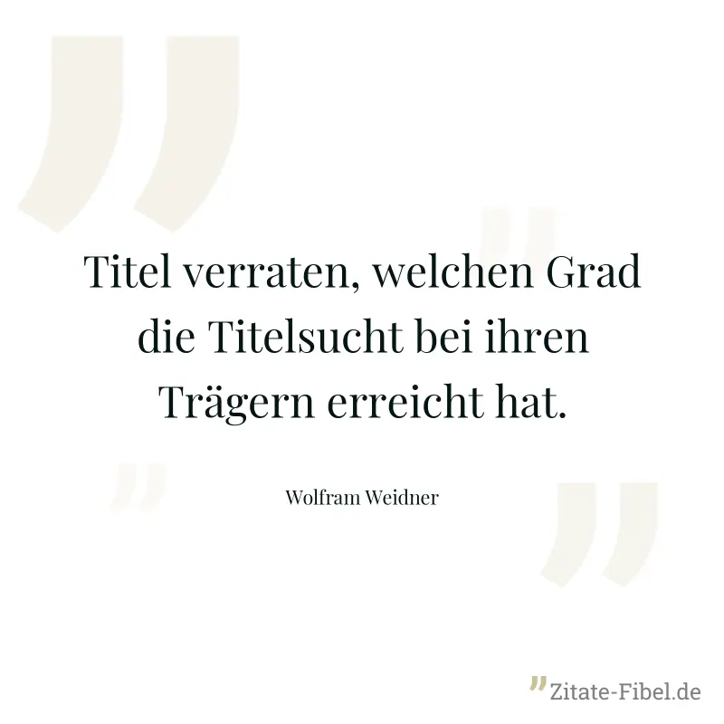 Titel verraten, welchen Grad die Titelsucht bei ihren Trägern erreicht hat. - Wolfram Weidner