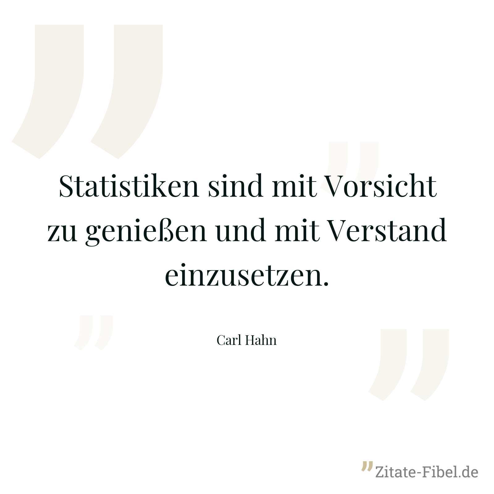 Statistiken sind mit Vorsicht zu genießen und mit Verstand einzusetzen. - Carl Hahn