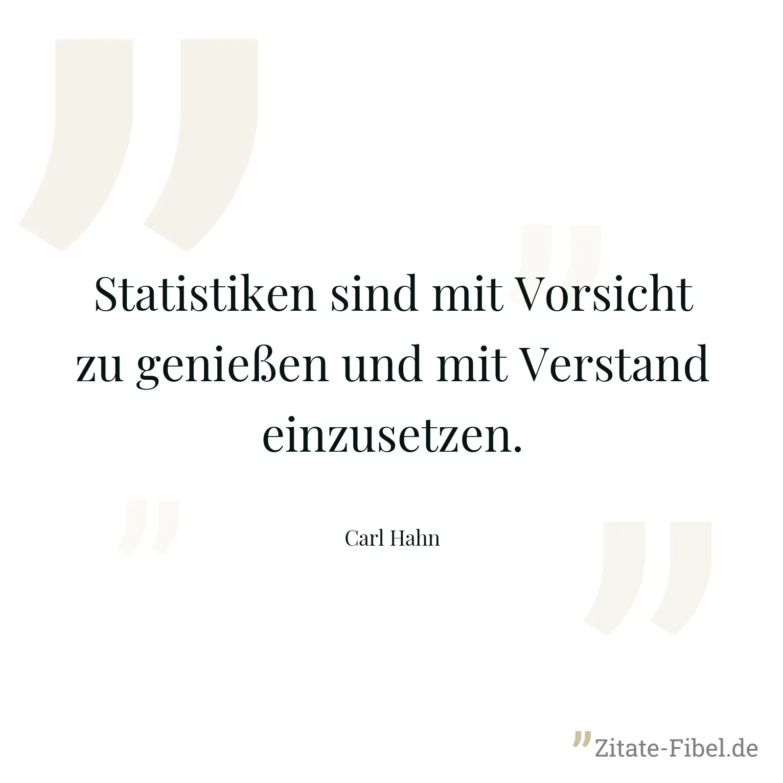 Statistiken sind mit Vorsicht zu genießen und mit Verstand einzusetzen. - Carl Hahn