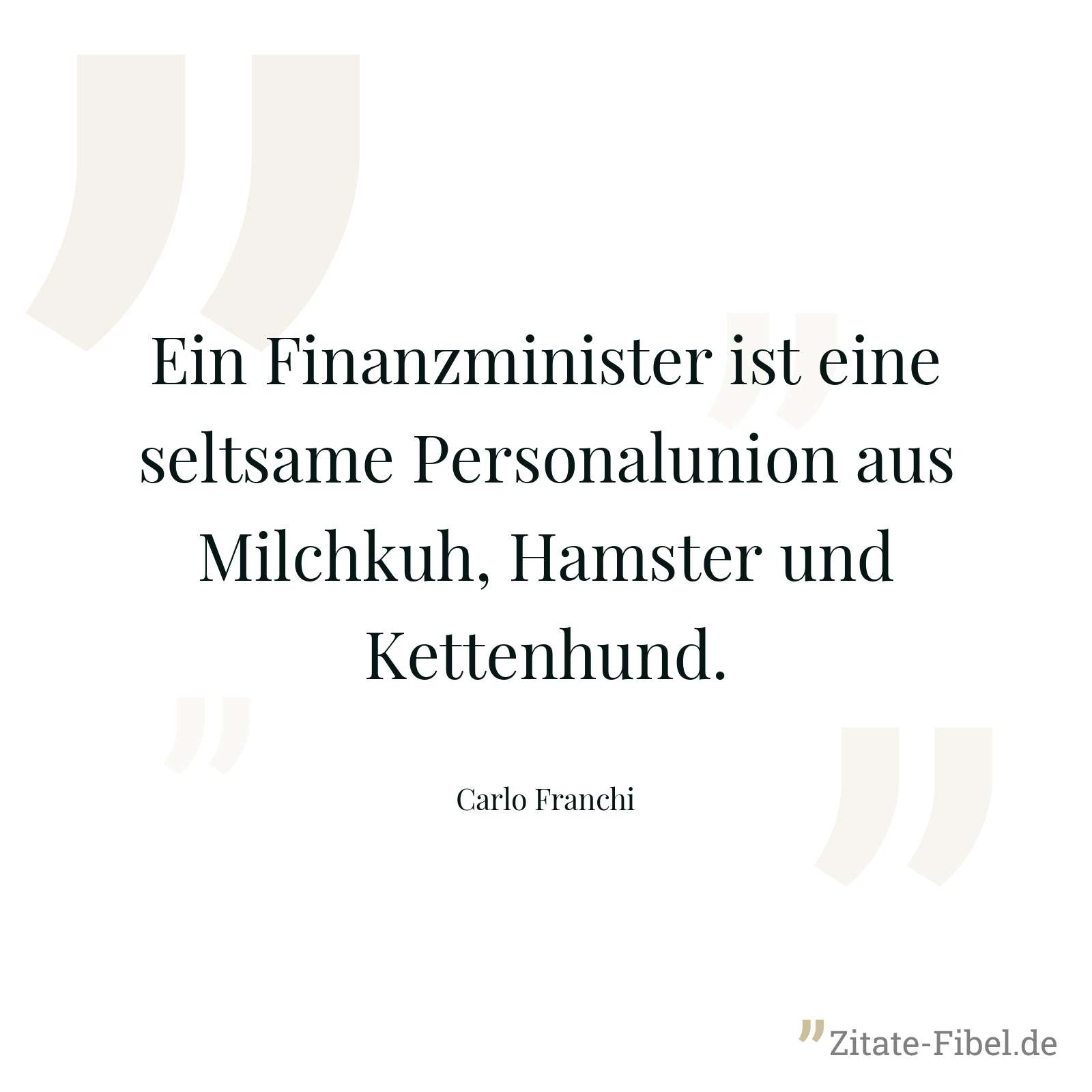 Ein Finanzminister ist eine seltsame Personalunion aus Milchkuh, Hamster und Kettenhund. - Carlo Franchi