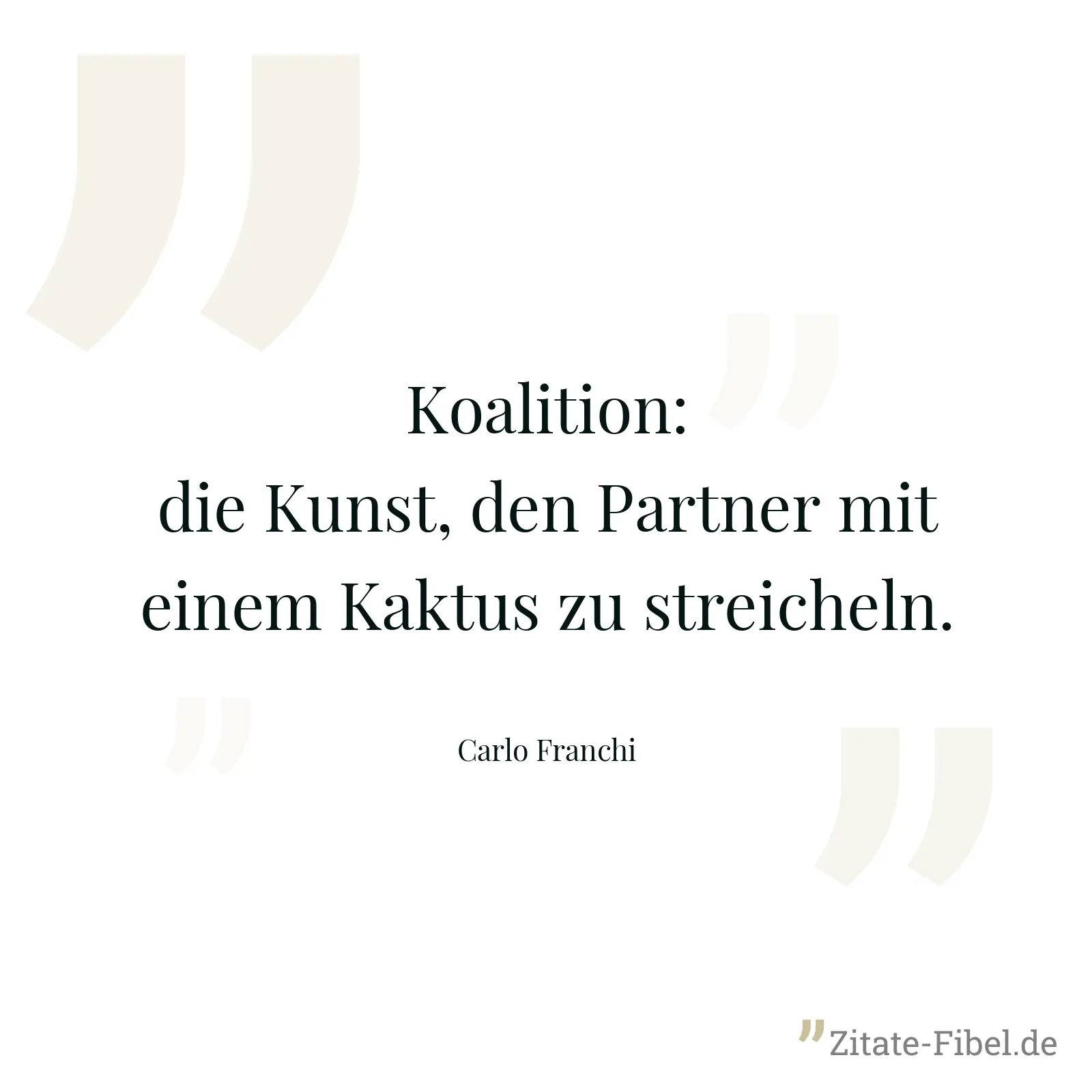 Koalition: die Kunst, den Partner mit einem Kaktus zu streicheln. - Carlo Franchi