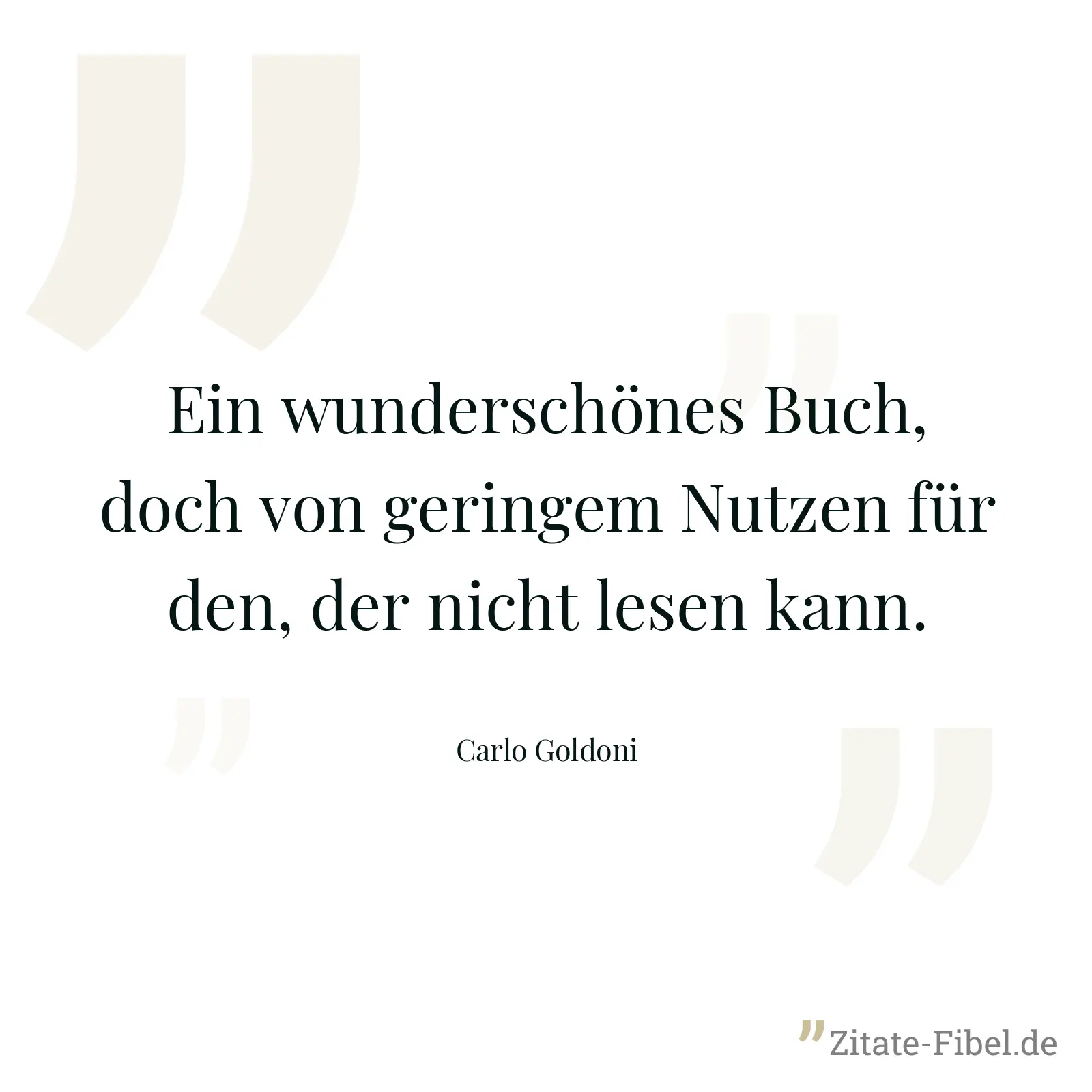 Ein wunderschönes Buch, doch von geringem Nutzen für den, der nicht lesen kann. - Carlo Goldoni