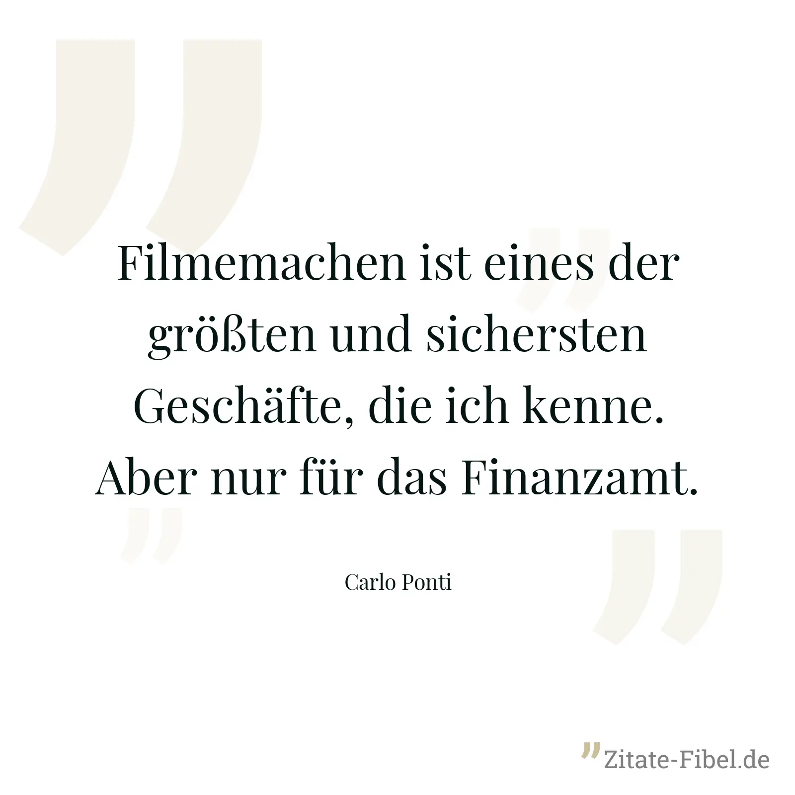 Filmemachen ist eines der größten und sichersten Geschäfte, die ich kenne. Aber nur für das Finanzamt. - Carlo Ponti