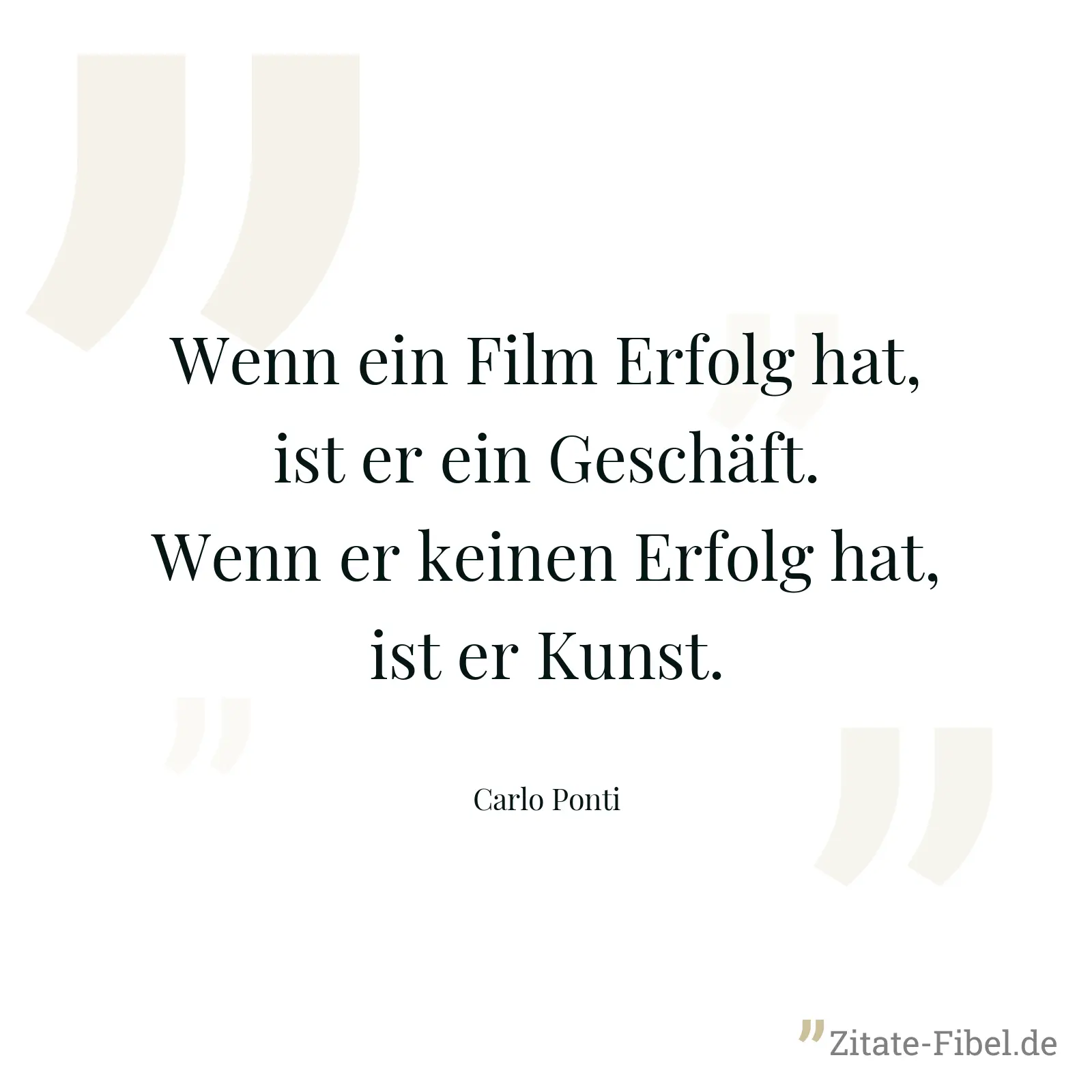 Wenn ein Film Erfolg hat, ist er ein Geschäft. Wenn er keinen Erfolg hat, ist er Kunst. - Carlo Ponti
