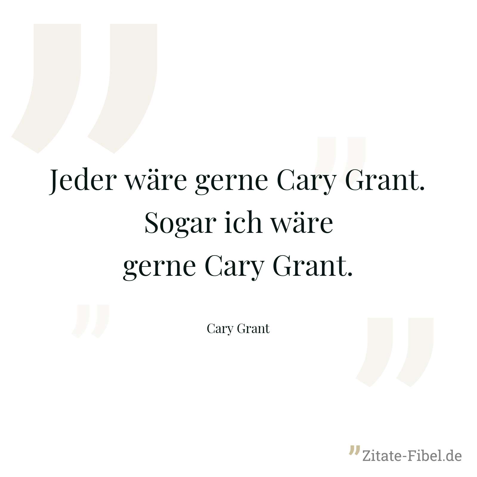 Jeder wäre gerne Cary Grant. Sogar ich wäre gerne Cary Grant. - Cary Grant