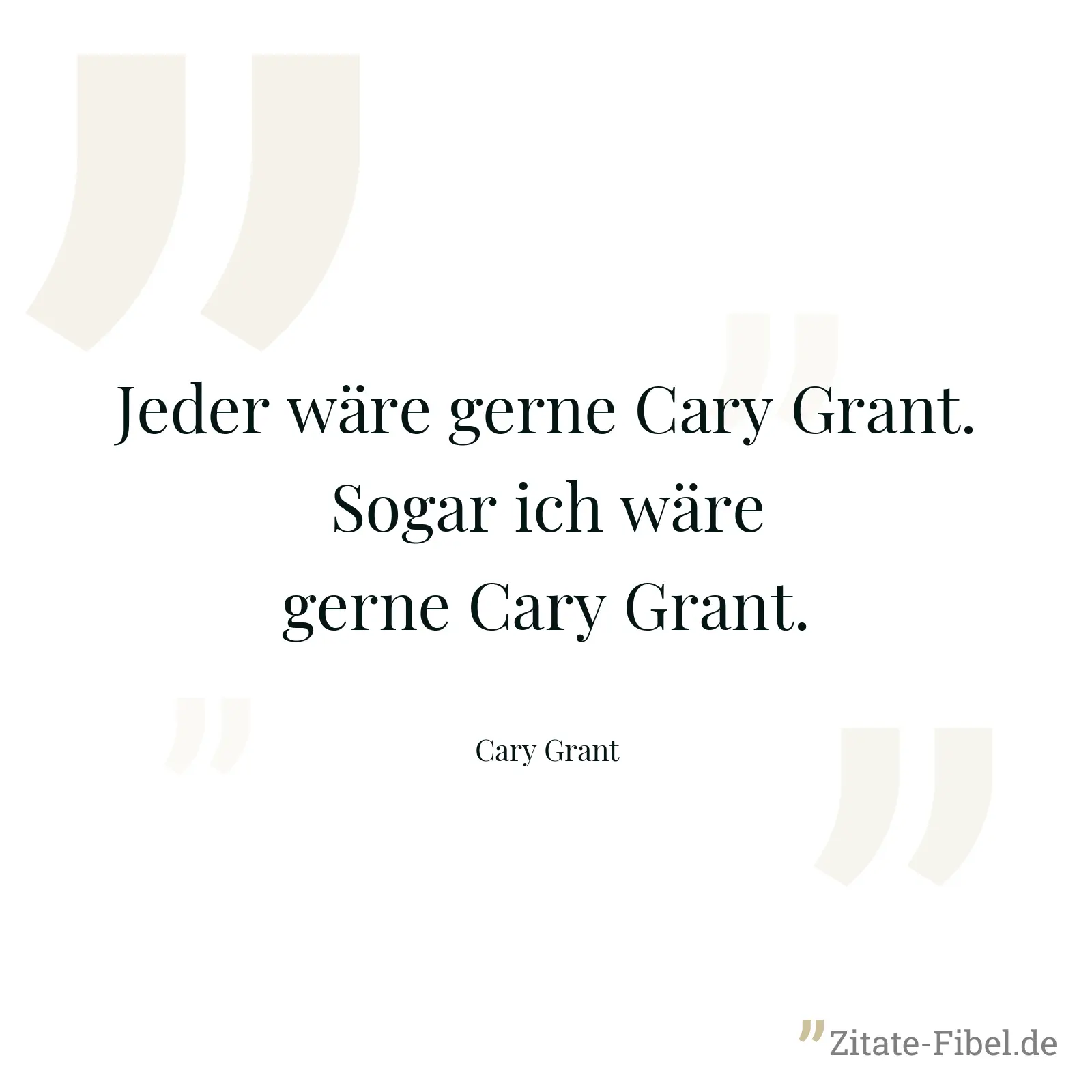 Jeder wäre gerne Cary Grant. Sogar ich wäre gerne Cary Grant. - Cary Grant