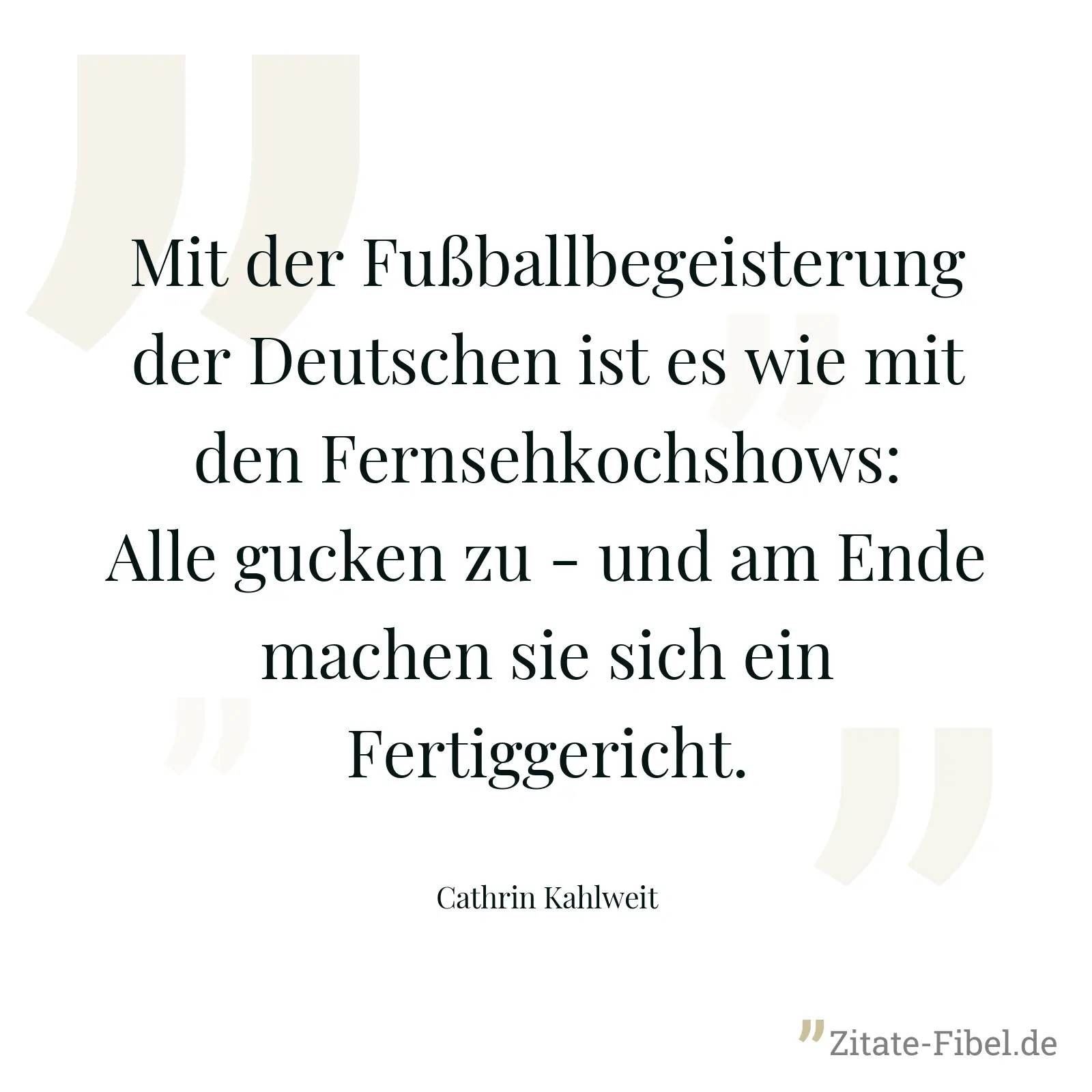 Mit der Fußballbegeisterung der Deutschen ist es wie mit den Fernsehkochshows: Alle gucken zu - und am Ende machen sie sich ein Fertiggericht. - Cathrin Kahlweit