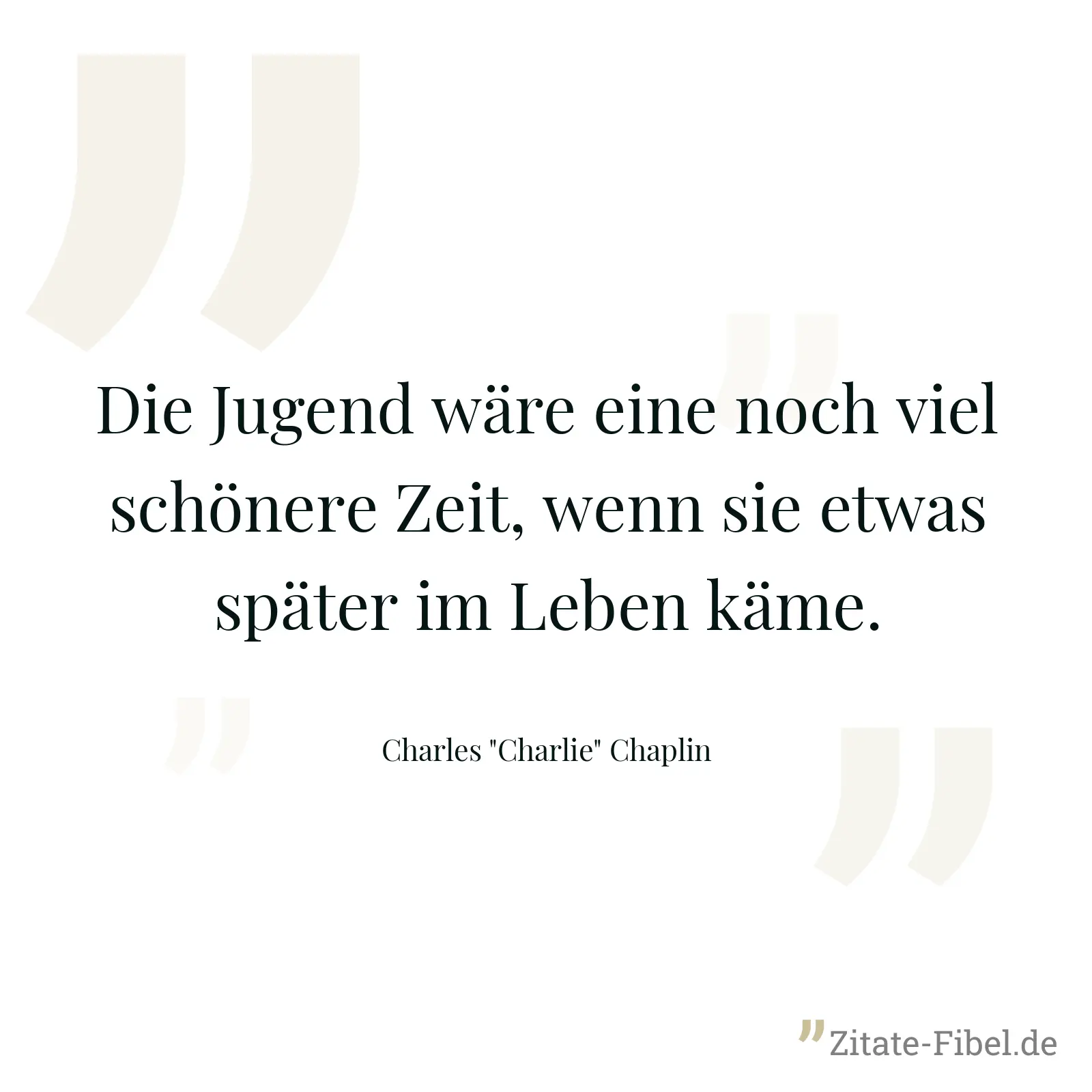 Die Jugend wäre eine noch viel schönere Zeit, wenn sie etwas später im Leben käme. - Charles "Charlie" Chaplin