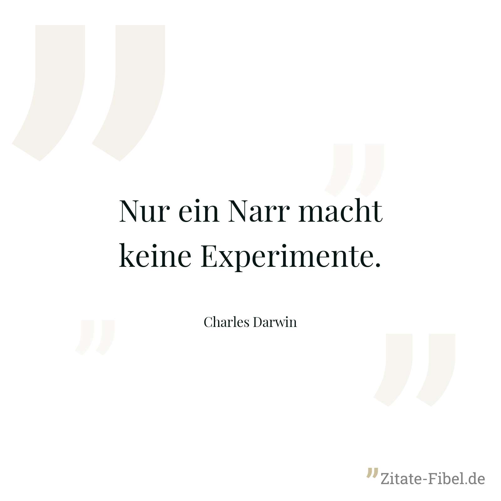 Nur ein Narr macht keine Experimente. - Charles Darwin
