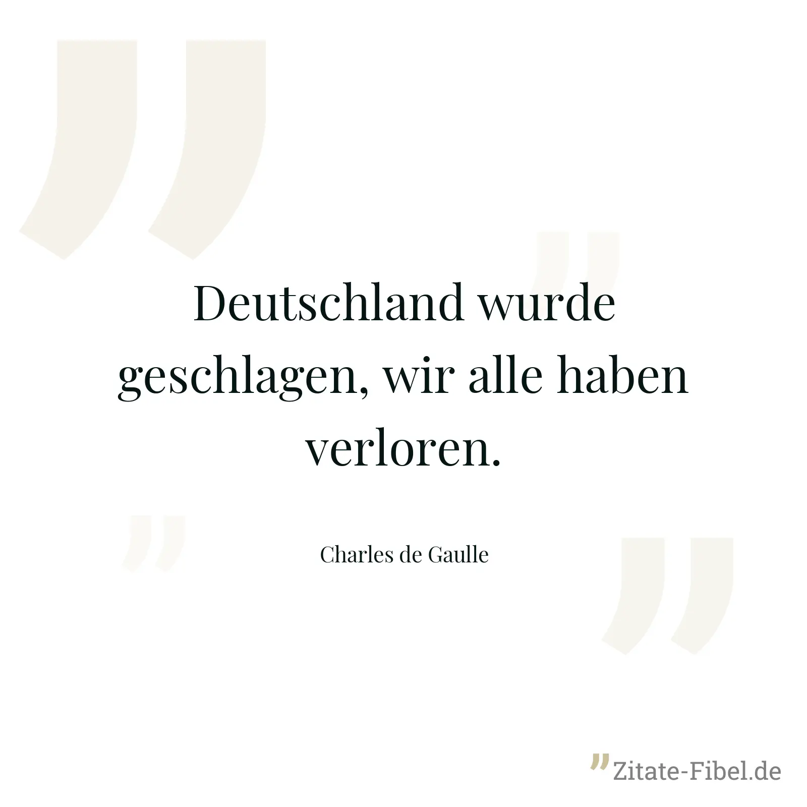 Deutschland wurde geschlagen, wir alle haben verloren. - Charles de Gaulle