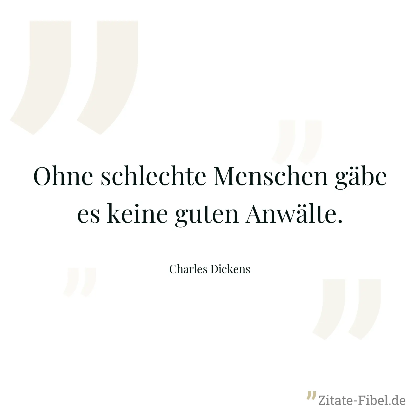 Ohne schlechte Menschen gäbe es keine guten Anwälte. - Charles Dickens