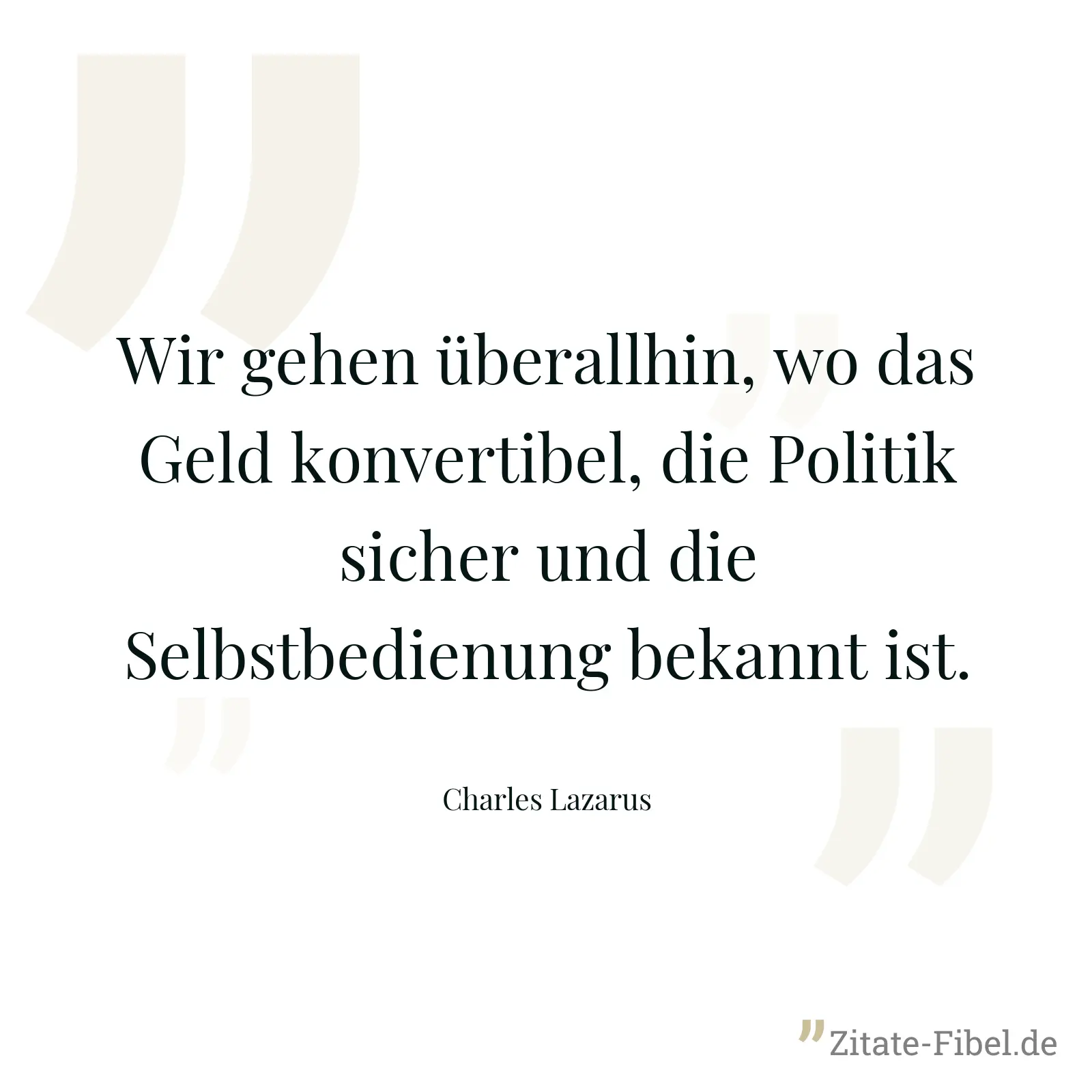 Wir gehen überallhin, wo das Geld konvertibel, die Politik sicher und die Selbstbedienung bekannt ist. - Charles Lazarus