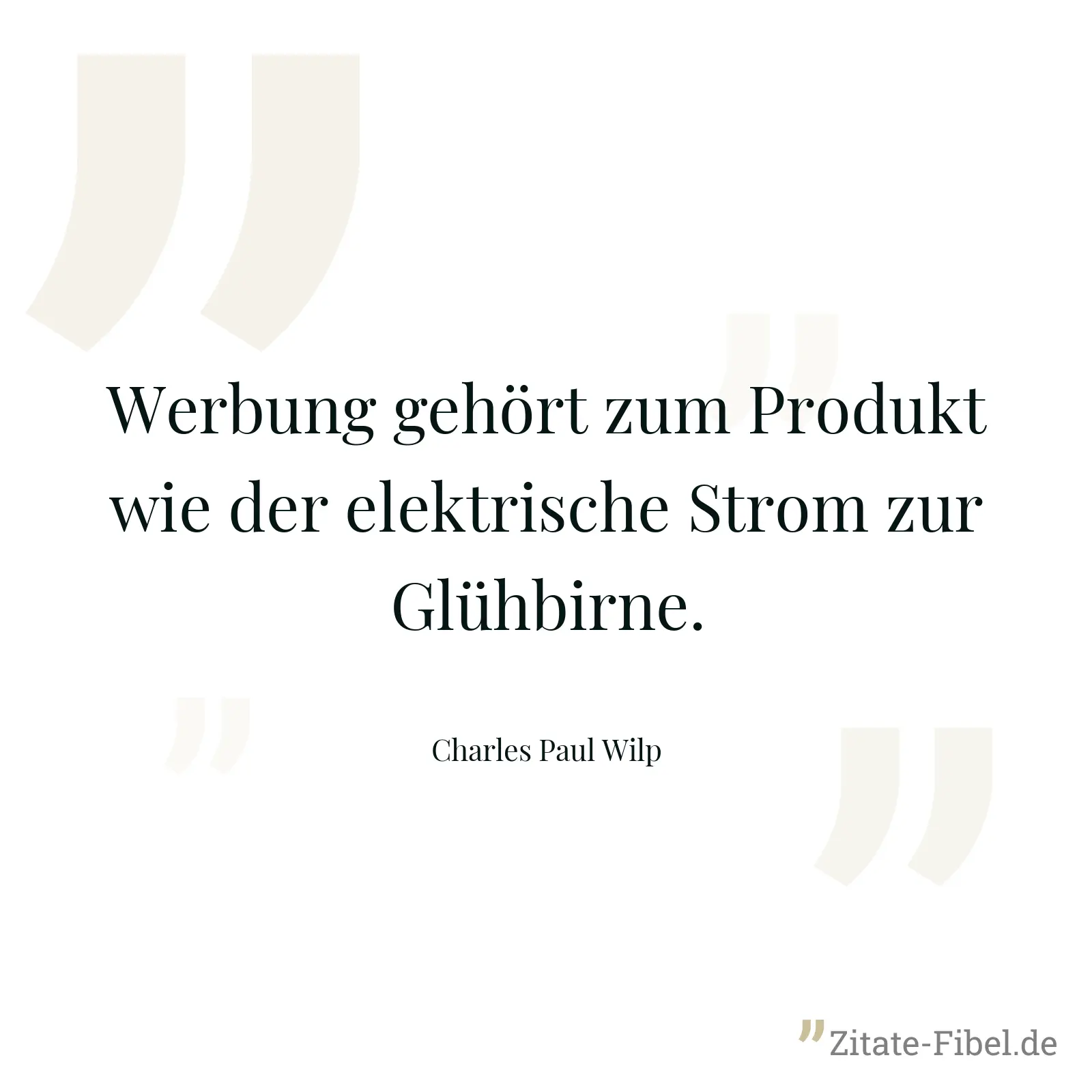 Werbung gehört zum Produkt wie der elektrische Strom zur Glühbirne. - Charles Paul Wilp