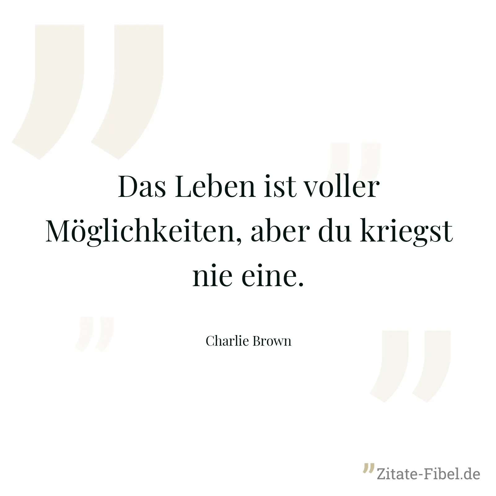 Das Leben ist voller Möglichkeiten, aber du kriegst nie eine. - Charlie Brown