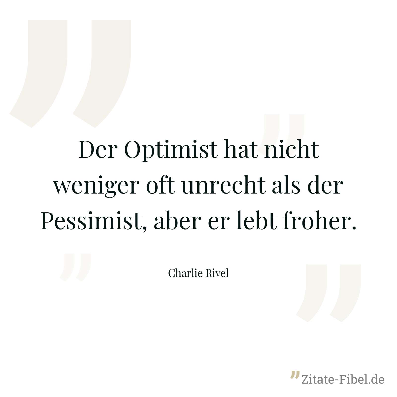 Der Optimist hat nicht weniger oft unrecht als der Pessimist, aber er lebt froher. - Charlie Rivel