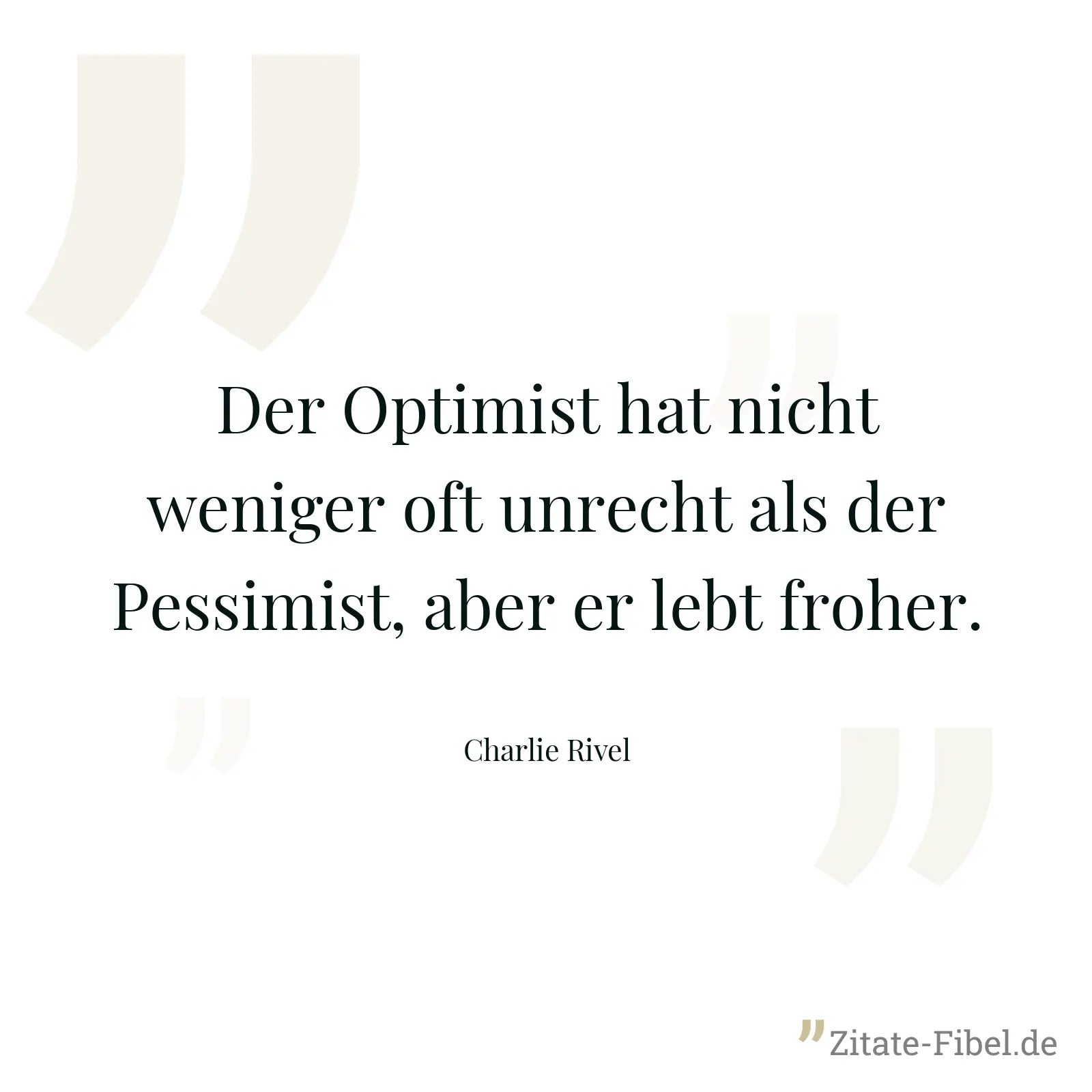 Der Optimist hat nicht weniger oft unrecht als der Pessimist, aber er lebt froher. - Charlie Rivel