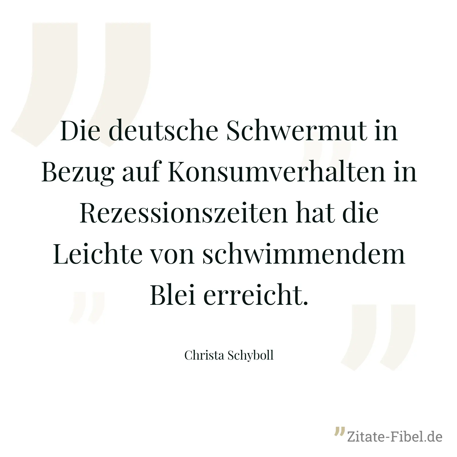 Die deutsche Schwermut in Bezug auf Konsumverhalten in Rezessionszeiten hat die Leichte von schwimmendem Blei erreicht. - Christa Schyboll