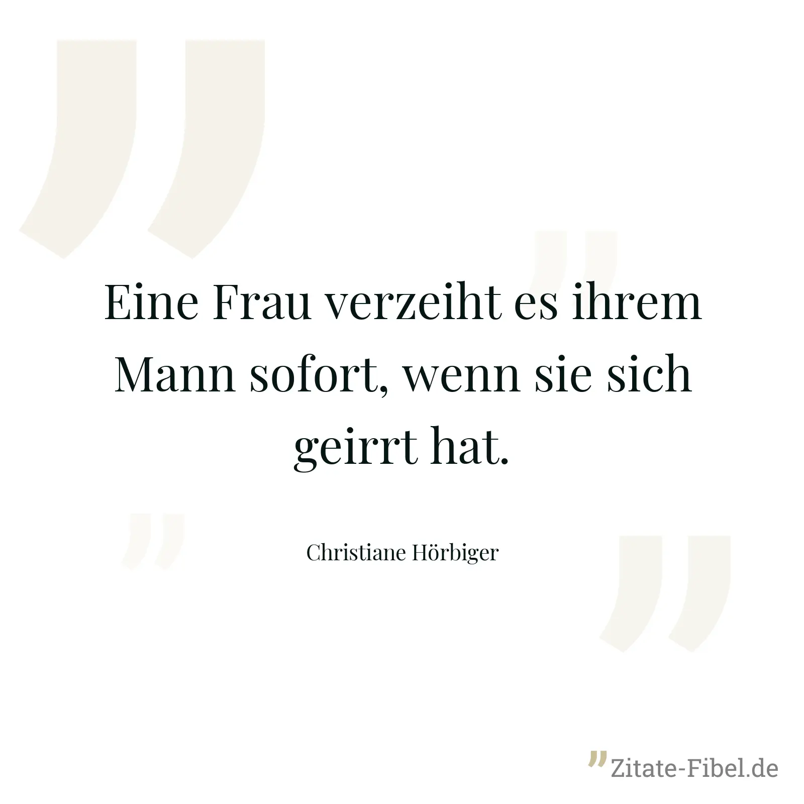 Eine Frau verzeiht es ihrem Mann sofort, wenn sie sich geirrt hat. - Christiane Hörbiger