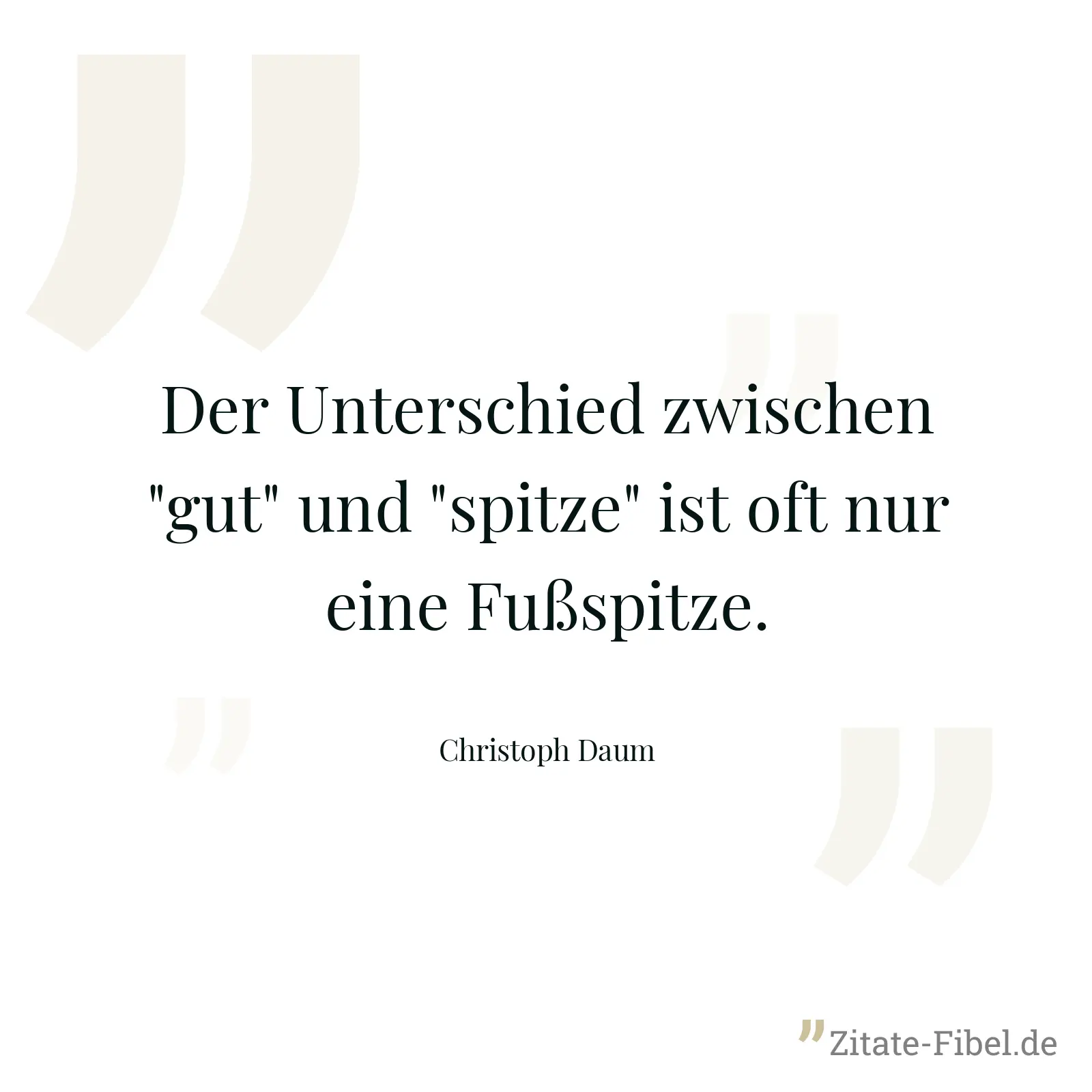 Der Unterschied zwischen "gut" und "spitze" ist oft nur eine Fußspitze. - Christoph Daum
