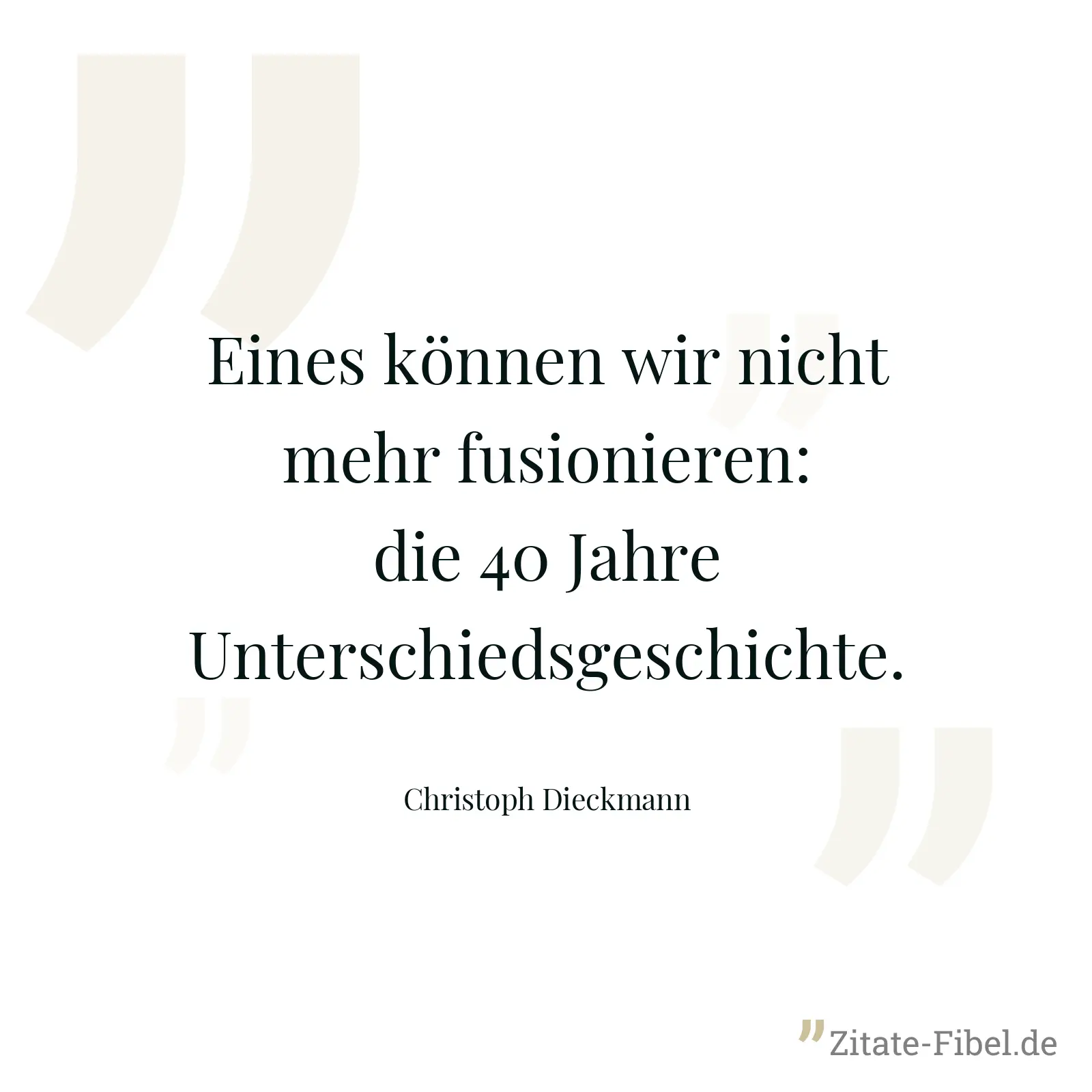 Eines können wir nicht mehr fusionieren: die 40 Jahre Unterschiedsgeschichte. - Christoph Dieckmann