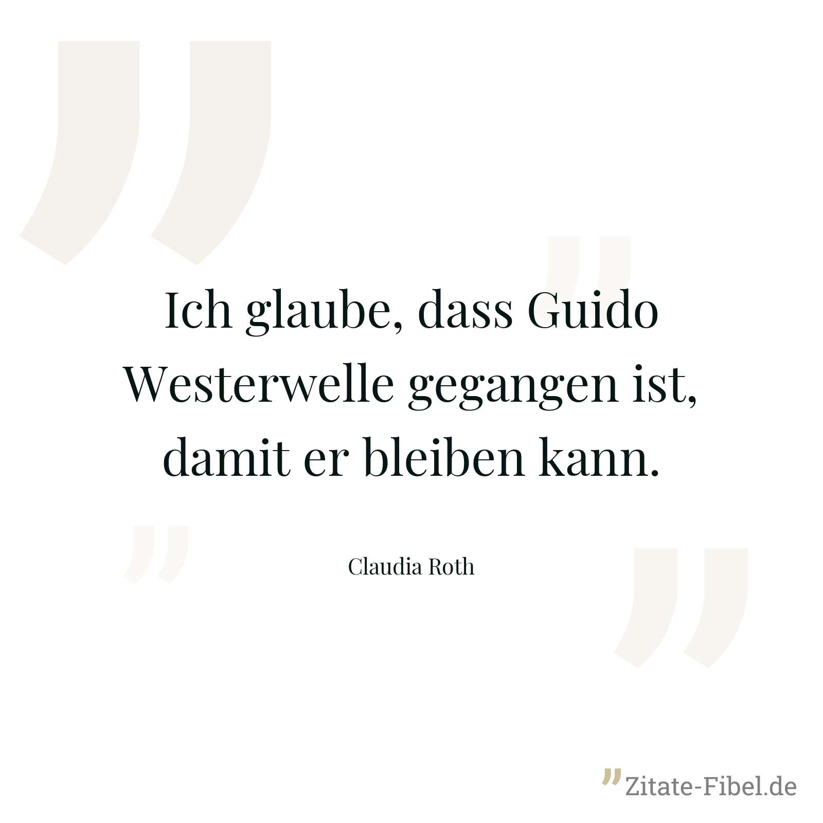 Ich glaube, dass Guido Westerwelle gegangen ist, damit er bleiben kann. - Claudia Roth