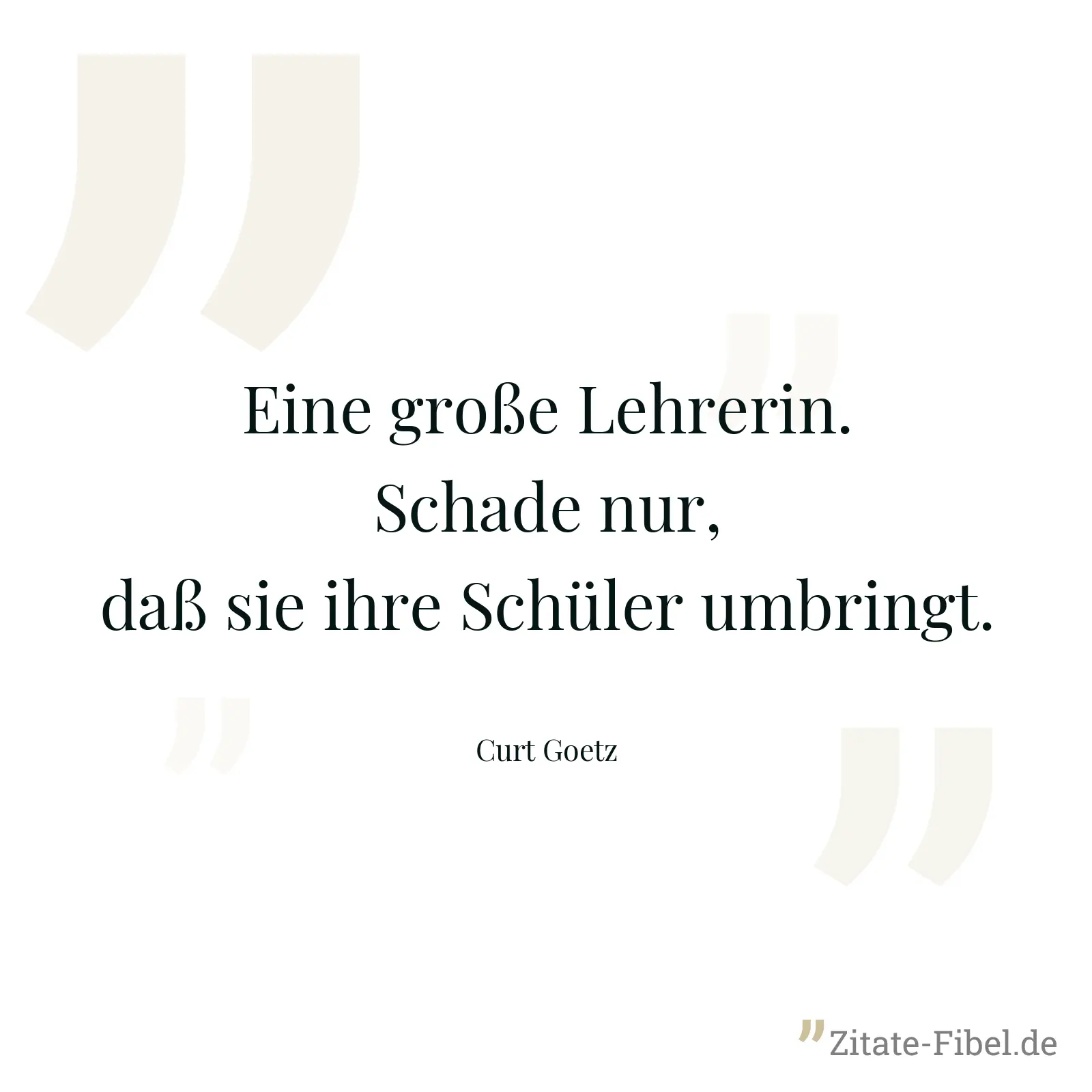 Eine große Lehrerin. Schade nur, daß sie ihre Schüler umbringt. - Curt Goetz