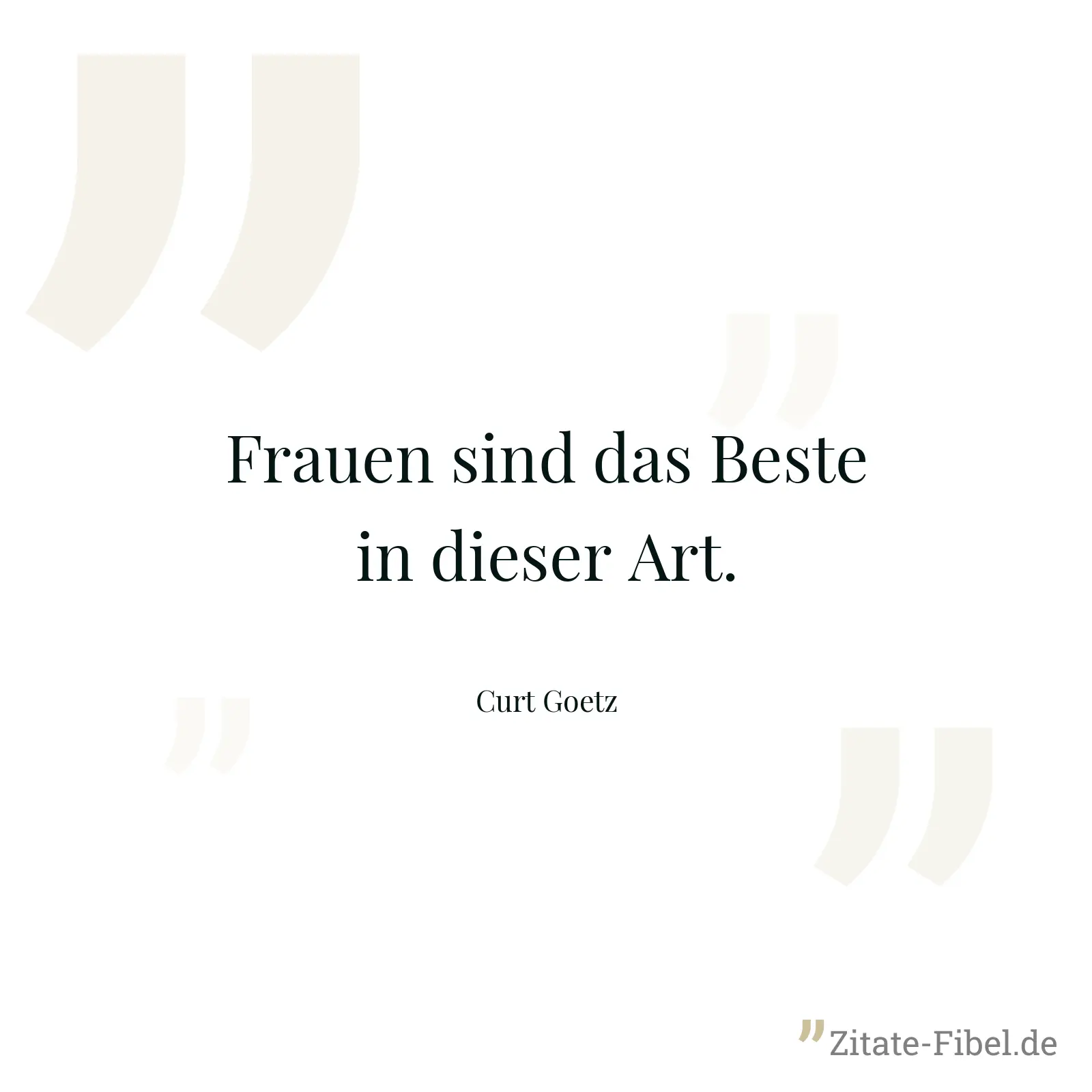 Frauen sind das Beste in dieser Art. - Curt Goetz