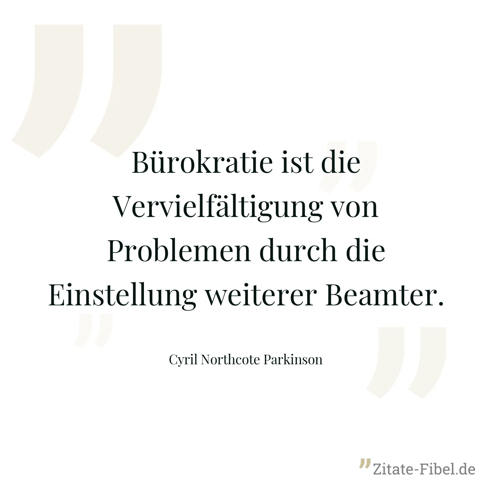 Bürokratie ist die Vervielfältigung von Problemen durch die Einstellung weiterer Beamter. - Cyril Northcote Parkinson