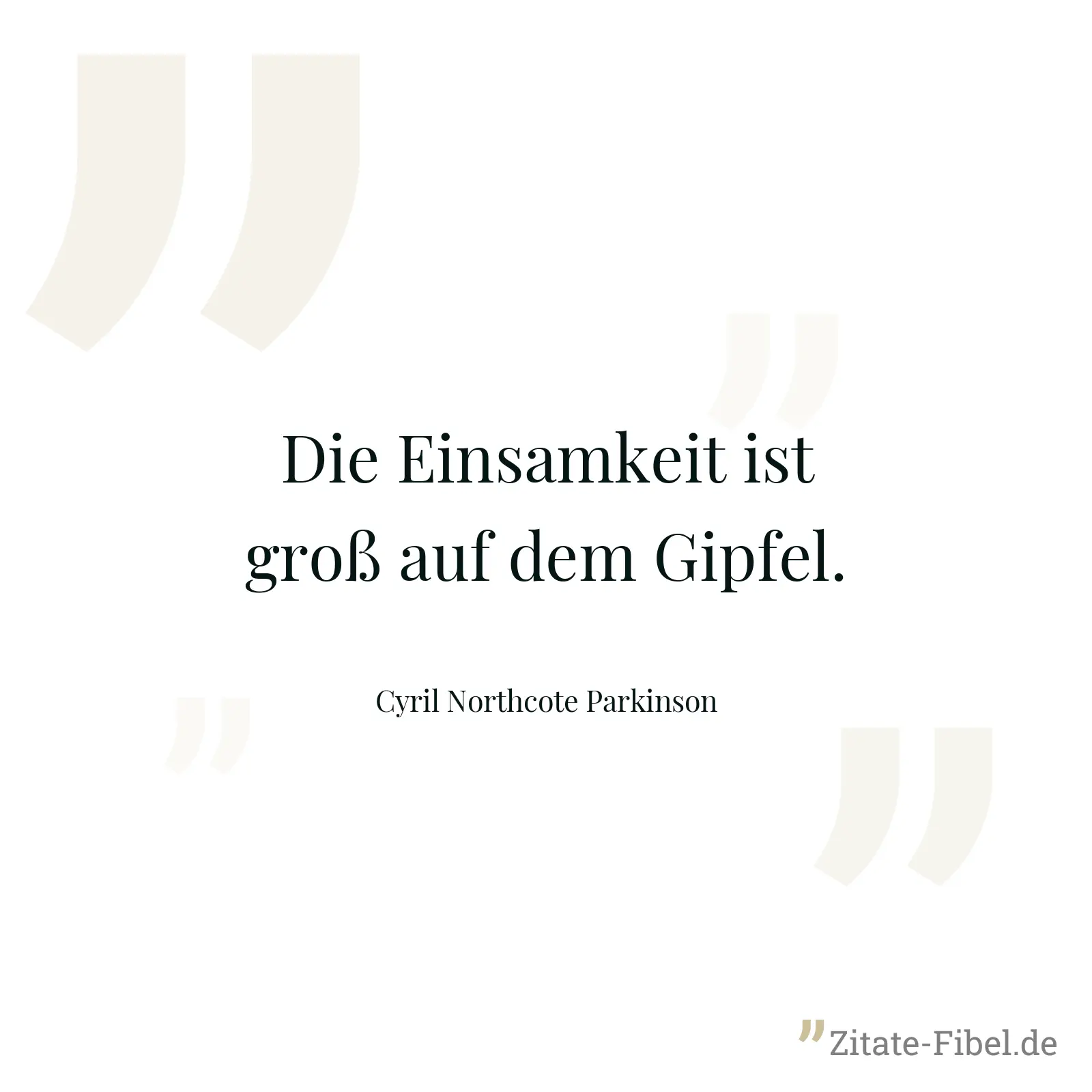 Die Einsamkeit ist groß auf dem Gipfel. - Cyril Northcote Parkinson