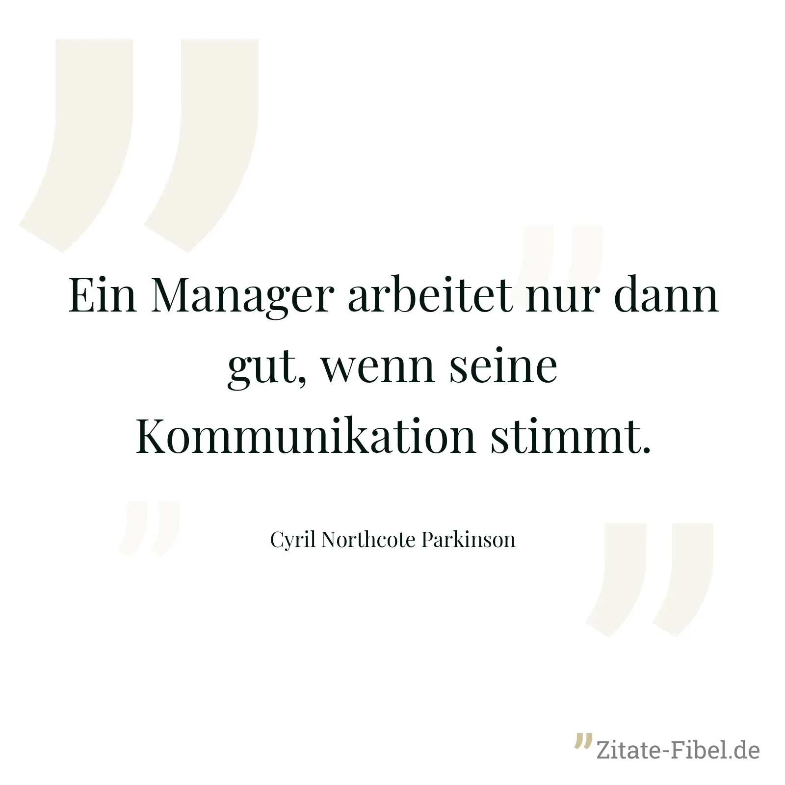 Ein Manager arbeitet nur dann gut, wenn seine Kommunikation stimmt. - Cyril Northcote Parkinson