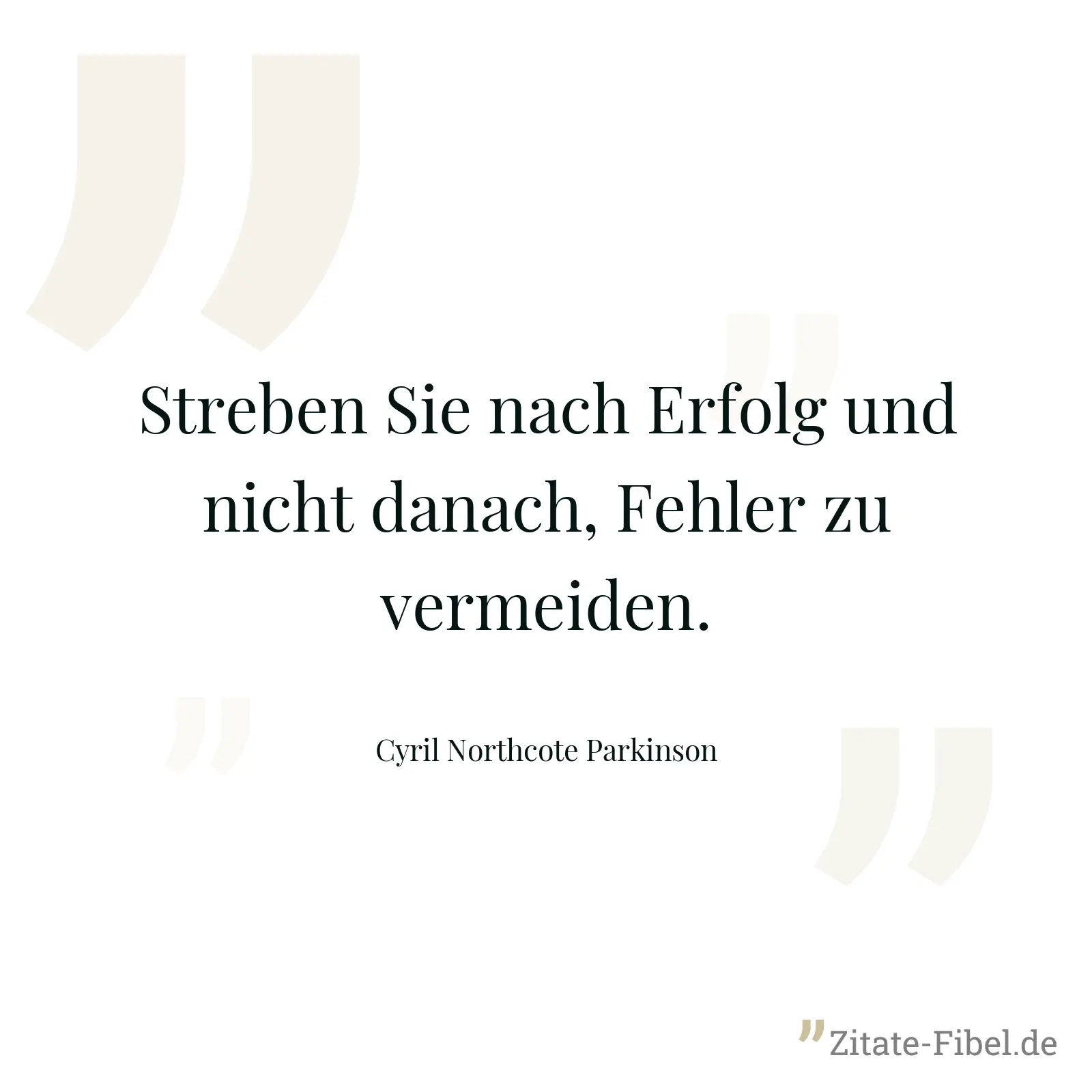 Streben Sie nach Erfolg und nicht danach, Fehler zu vermeiden. - Cyril Northcote Parkinson
