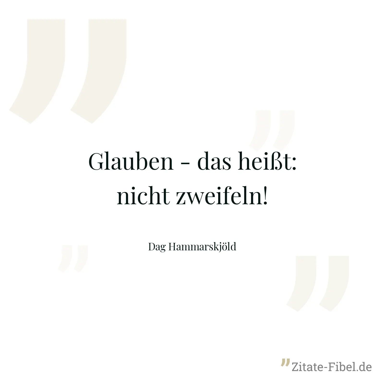 Glauben - das heißt: nicht zweifeln! - Dag Hammarskjöld