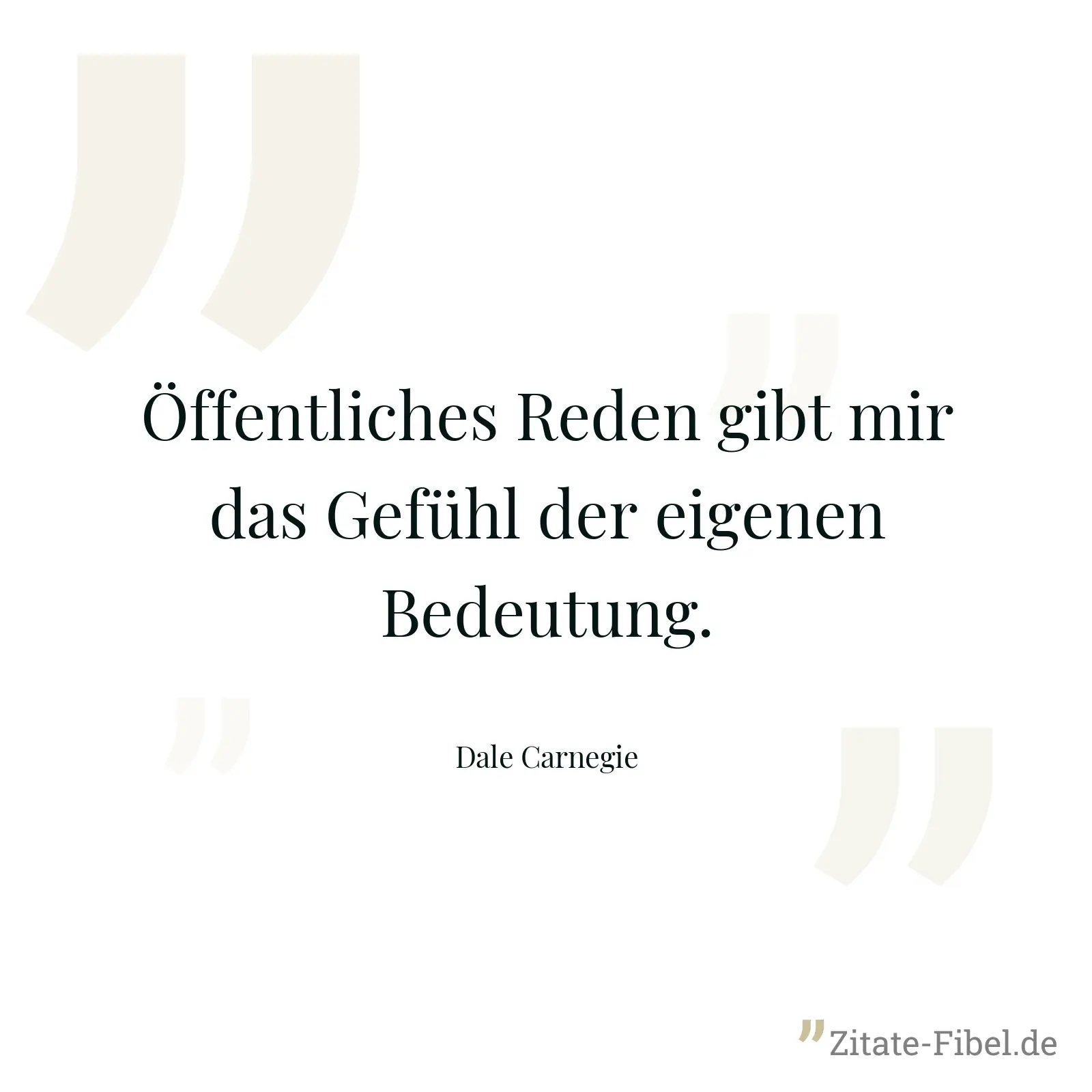 Öffentliches Reden gibt mir das Gefühl der eigenen Bedeutung. - Dale Carnegie