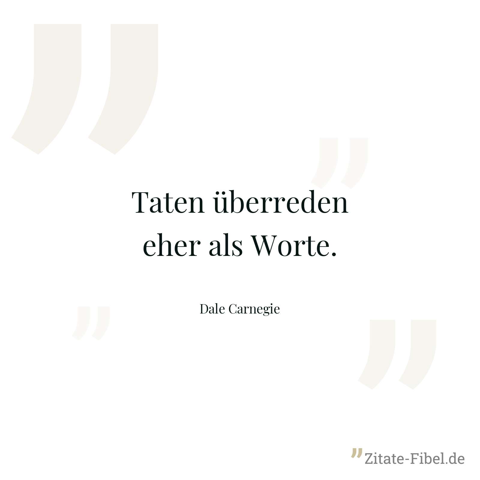Taten überreden eher als Worte. - Dale Carnegie