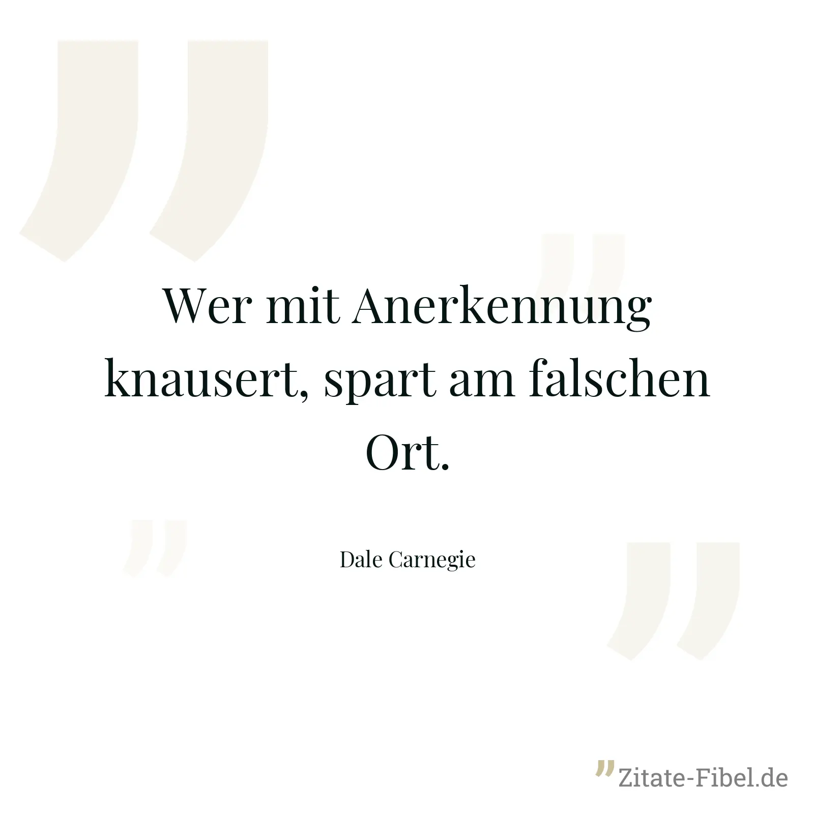 Wer mit Anerkennung knausert, spart am falschen Ort. - Dale Carnegie