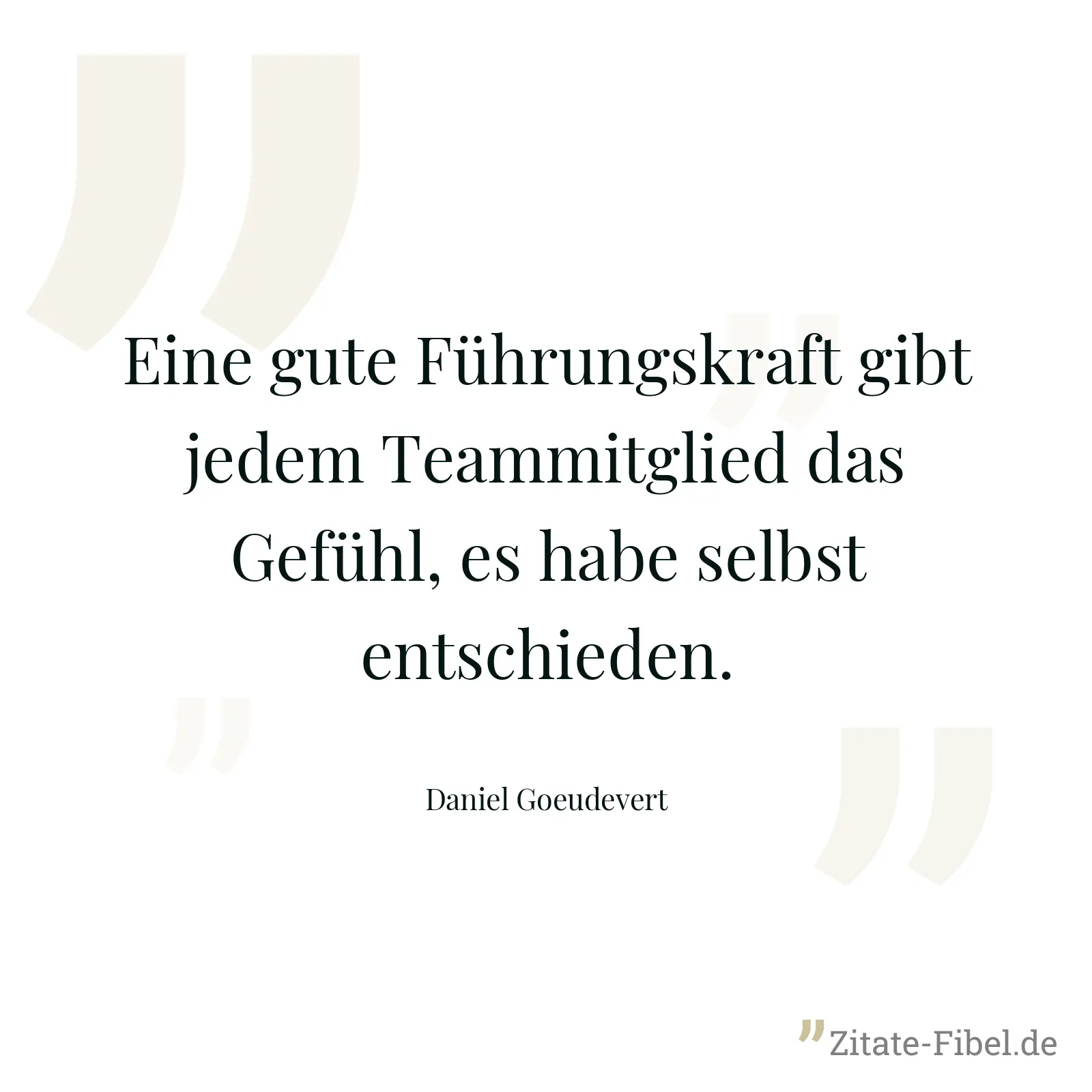 Eine gute Führungskraft gibt jedem Teammitglied das Gefühl, es habe selbst entschieden. - Daniel Goeudevert
