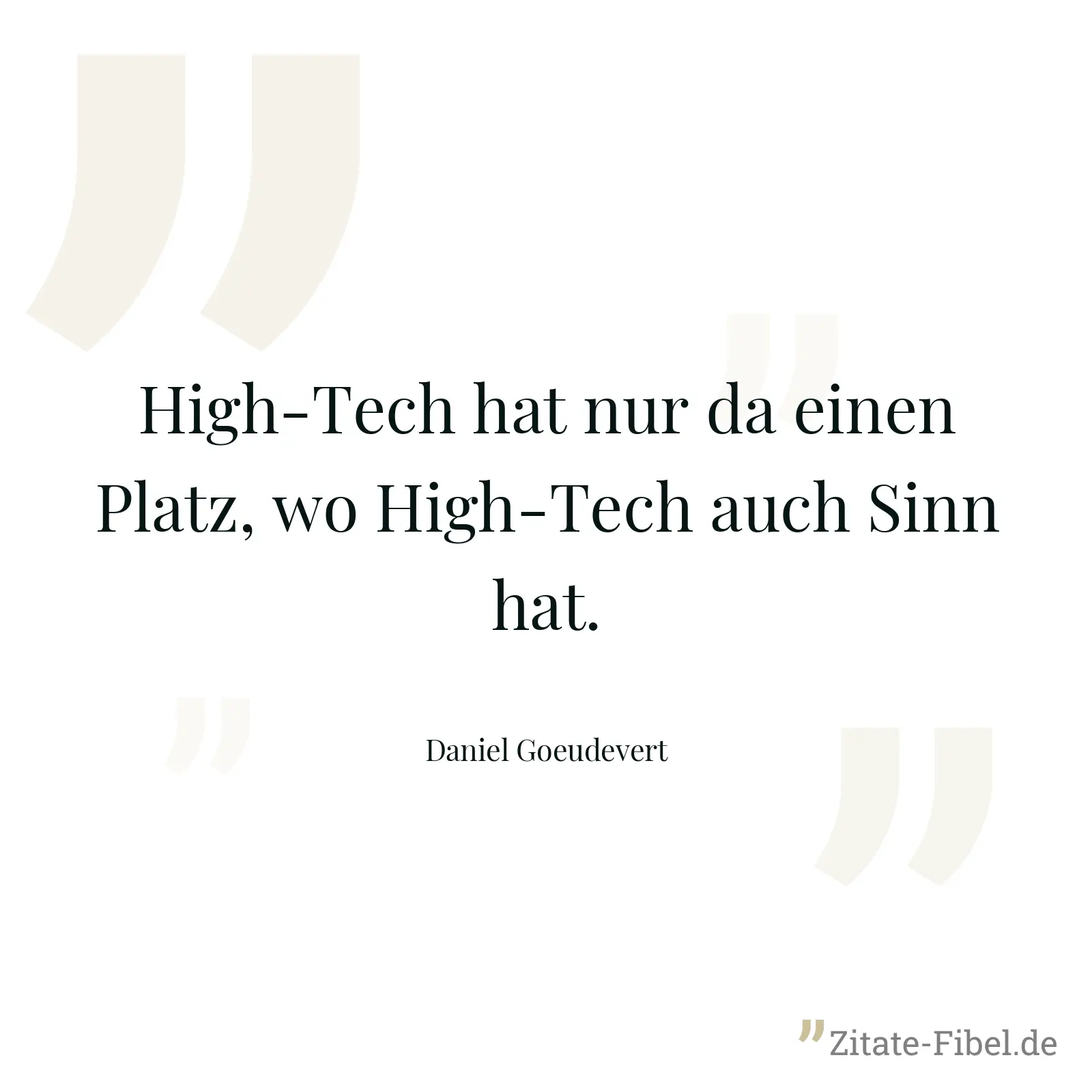 High-Tech hat nur da einen Platz, wo High-Tech auch Sinn hat. - Daniel Goeudevert