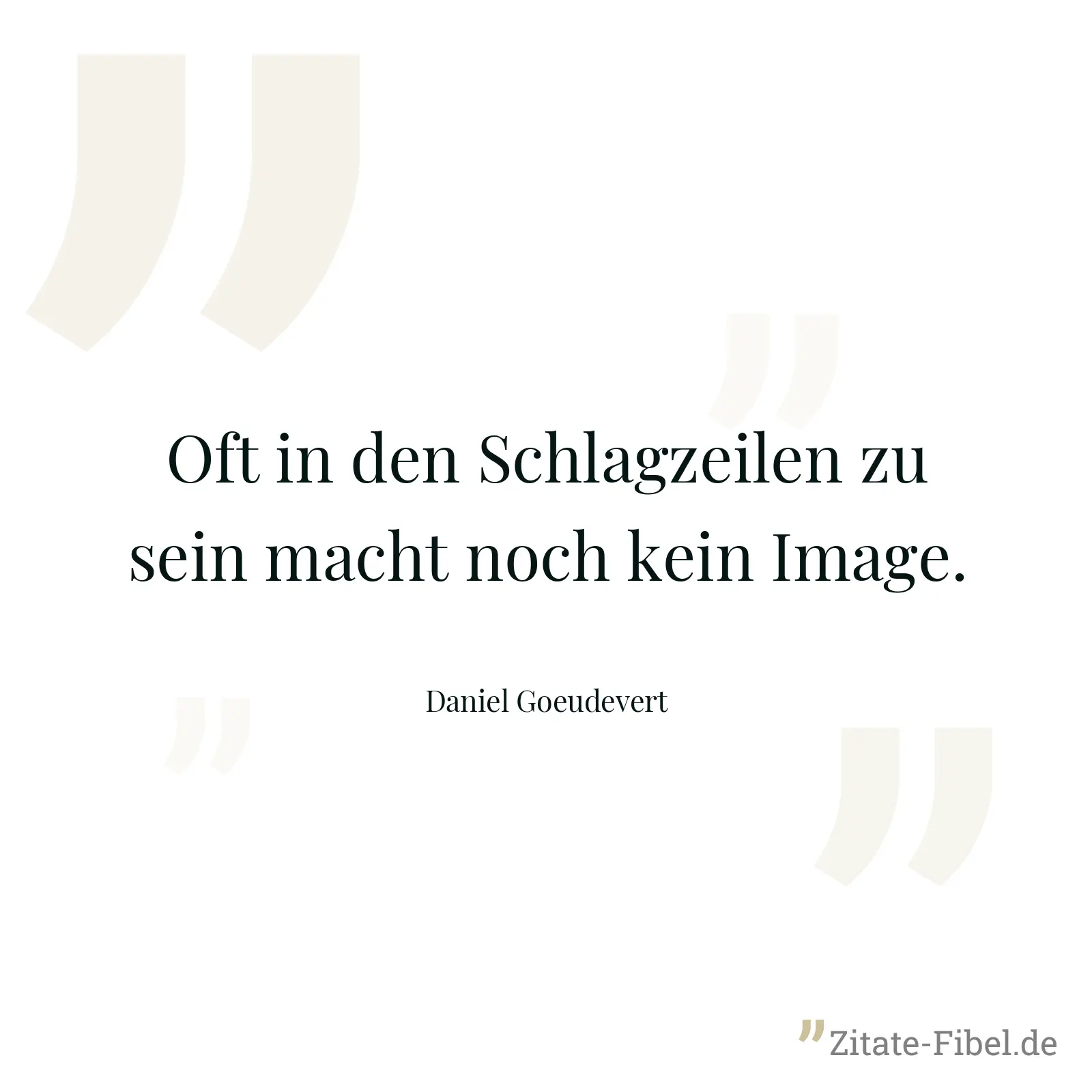 Oft in den Schlagzeilen zu sein macht noch kein Image. - Daniel Goeudevert