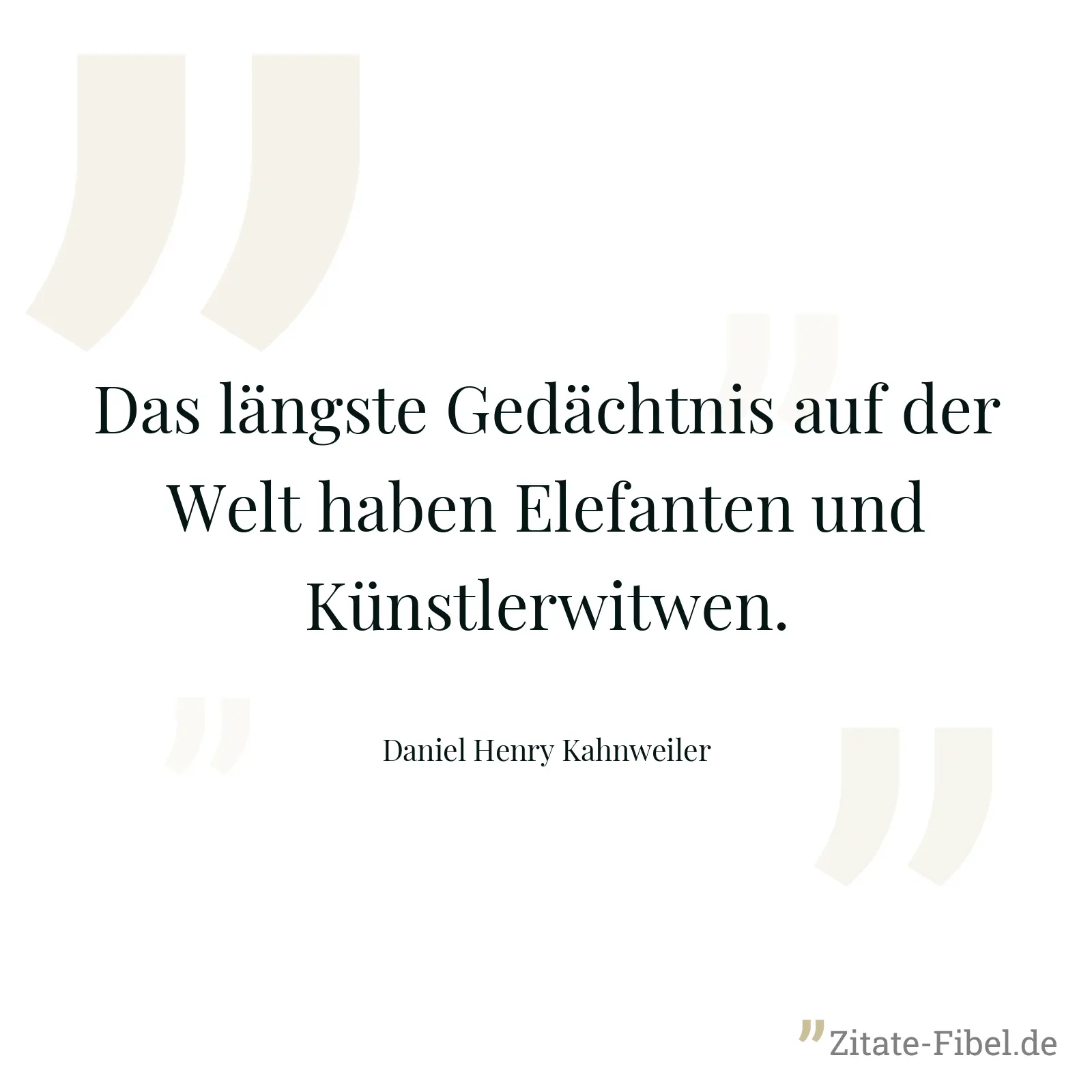 Das längste Gedächtnis auf der Welt haben Elefanten und Künstlerwitwen. - Daniel Henry Kahnweiler