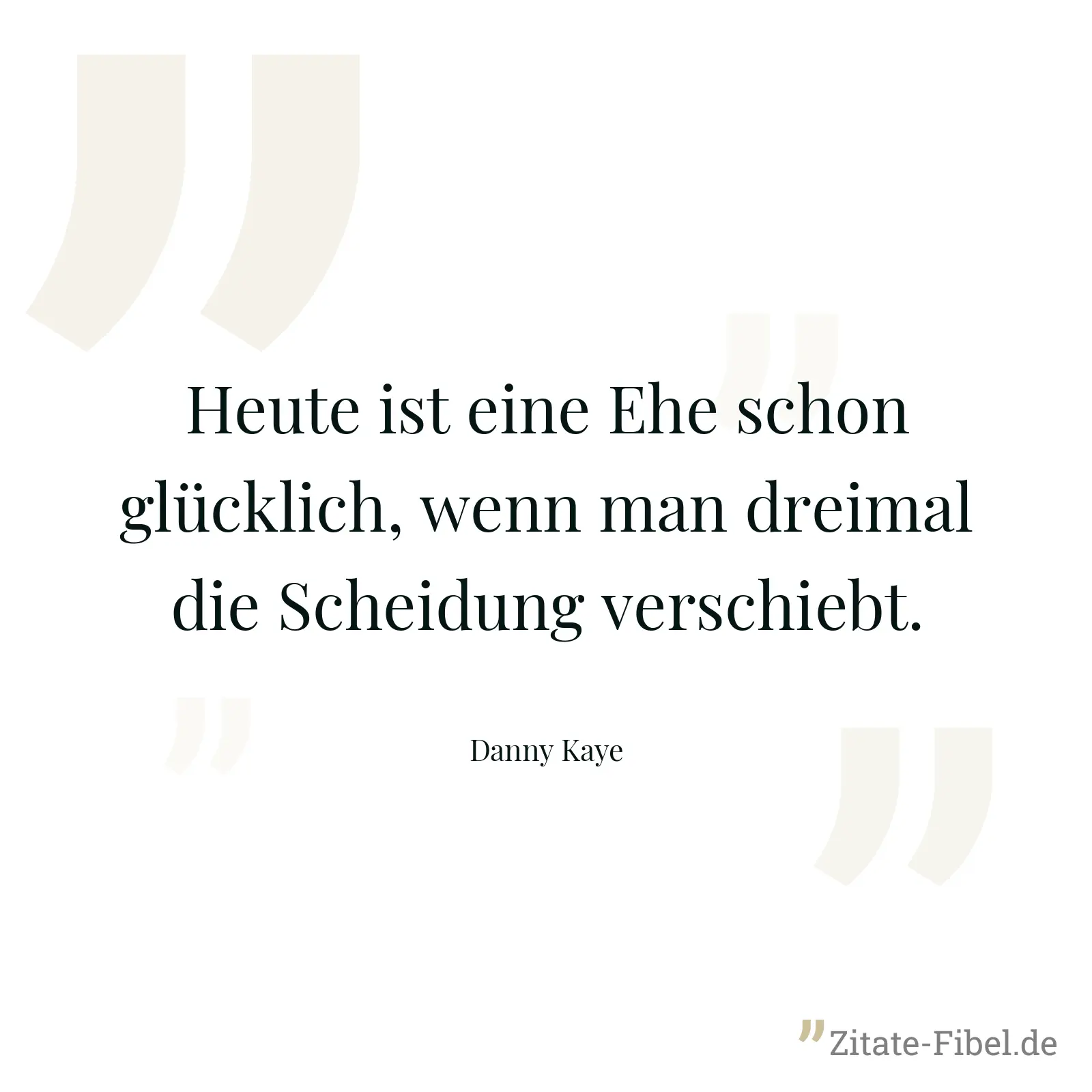 Heute ist eine Ehe schon glücklich, wenn man dreimal die Scheidung verschiebt. - Danny Kaye