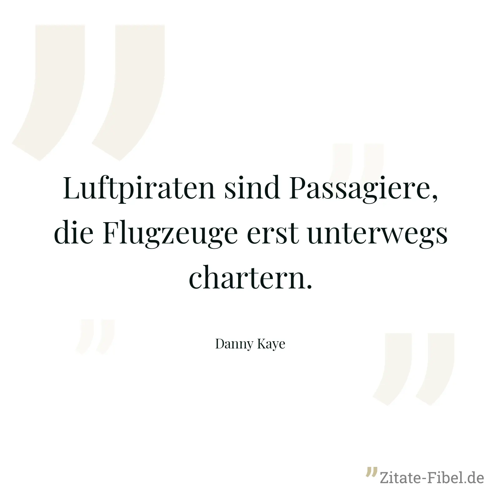 Luftpiraten sind Passagiere, die Flugzeuge erst unterwegs chartern. - Danny Kaye