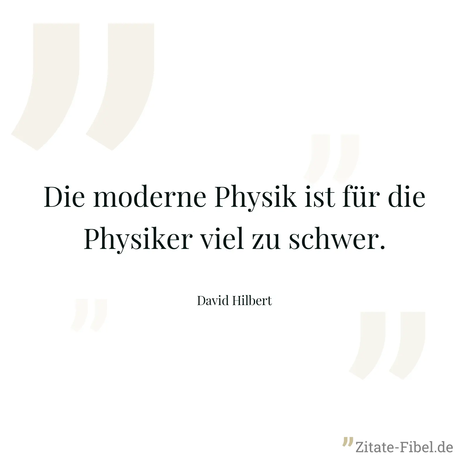 Die moderne Physik ist für die Physiker viel zu schwer. - David Hilbert
